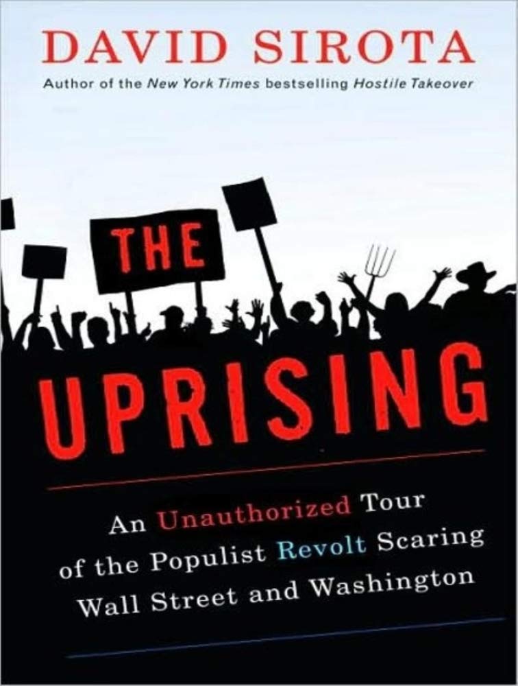 The Uprising: An Unauthorized Tour of the Populist Revolt Scaring Wall Street and Washington book