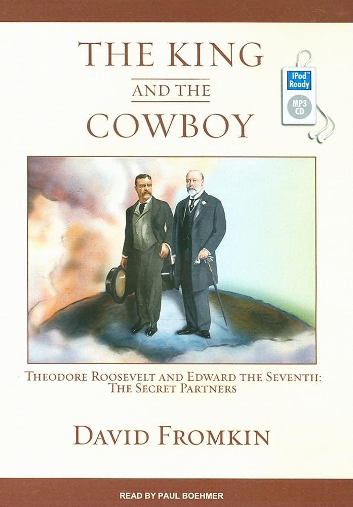 The King and the Cowboy: Theodore Roosevelt and Edward the Seventh: The Secret Partners Social Sciences