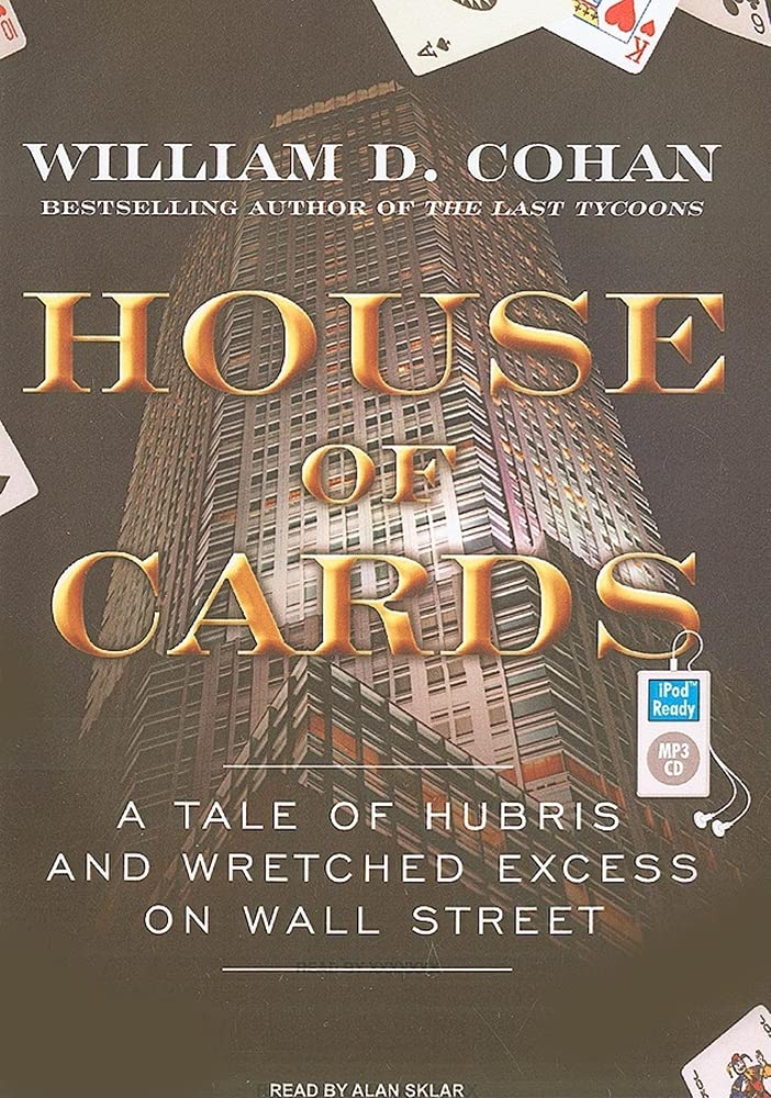 House of Cards: A Tale of Hubris and Wretched Excess on Wall Street Business, Finance & Career