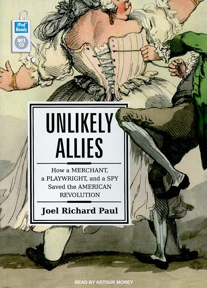 Unlikely Allies: How a Merchant, a Playwright, and a Spy Saved the American Revolution Social Sciences