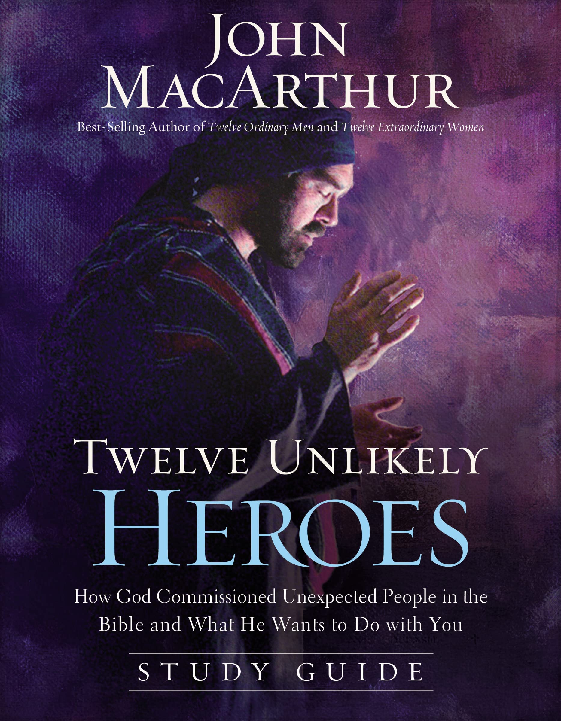 Twelve Unlikely Heroes Study Guide: How God Commissioned Unexpected People in the Bible and What He Wants to Do with You Religion & Esotericism