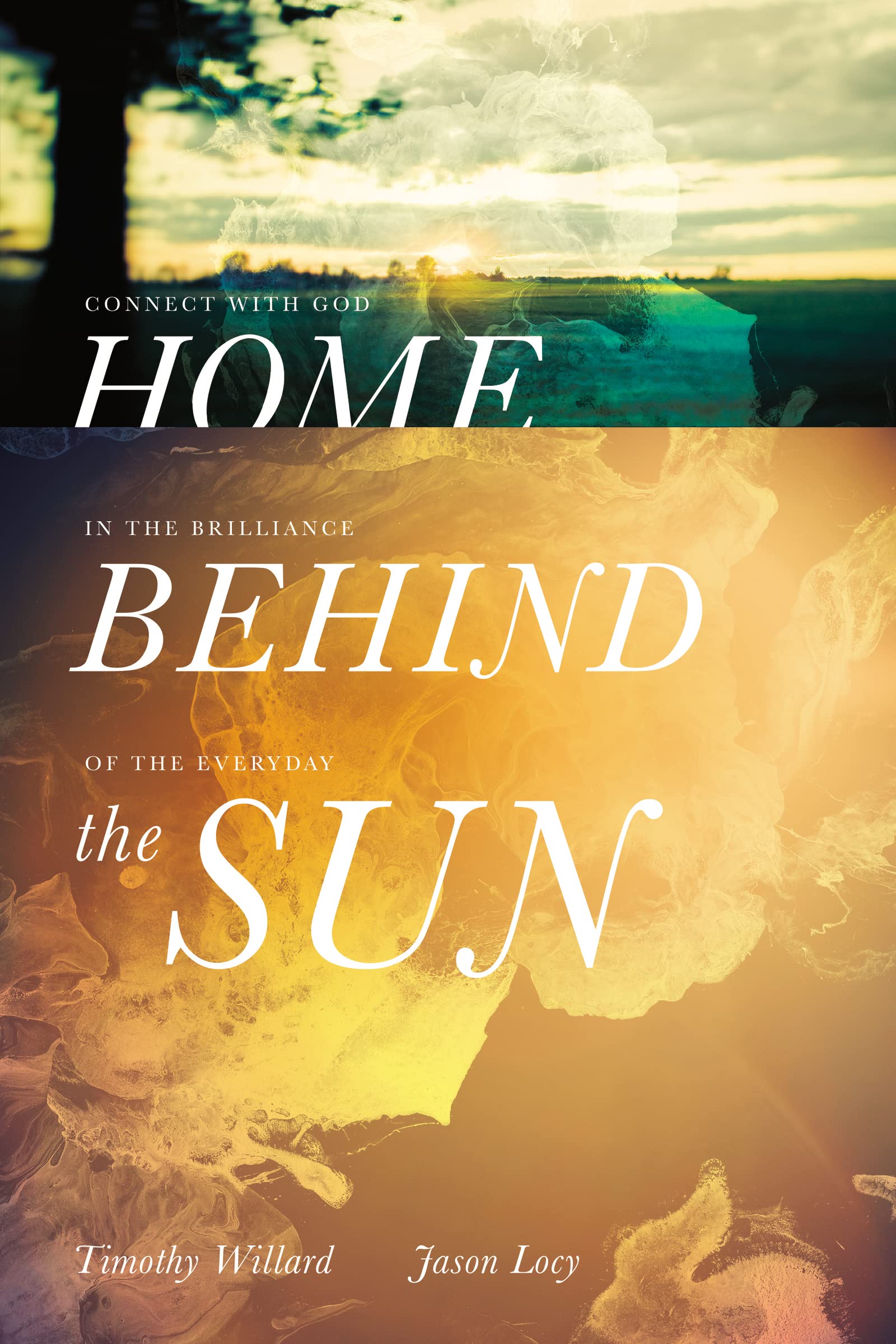 Home Behind the Sun: Connect with God in the Brilliance of the Everyday Business, Finance & Career