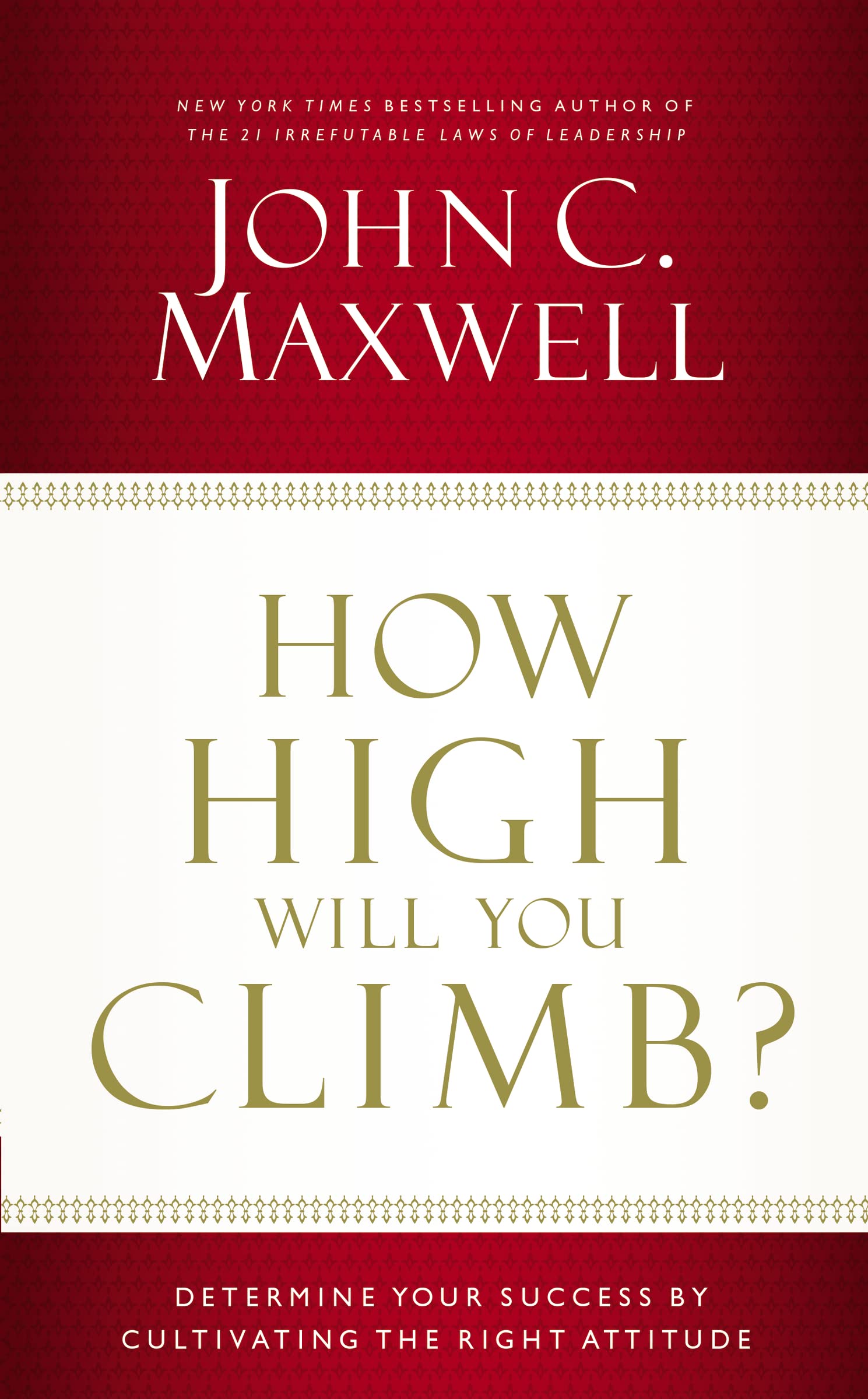 How High Will You Climb?: Determine Your Success by Cultivating the Right Attitude Business, Finance & Career