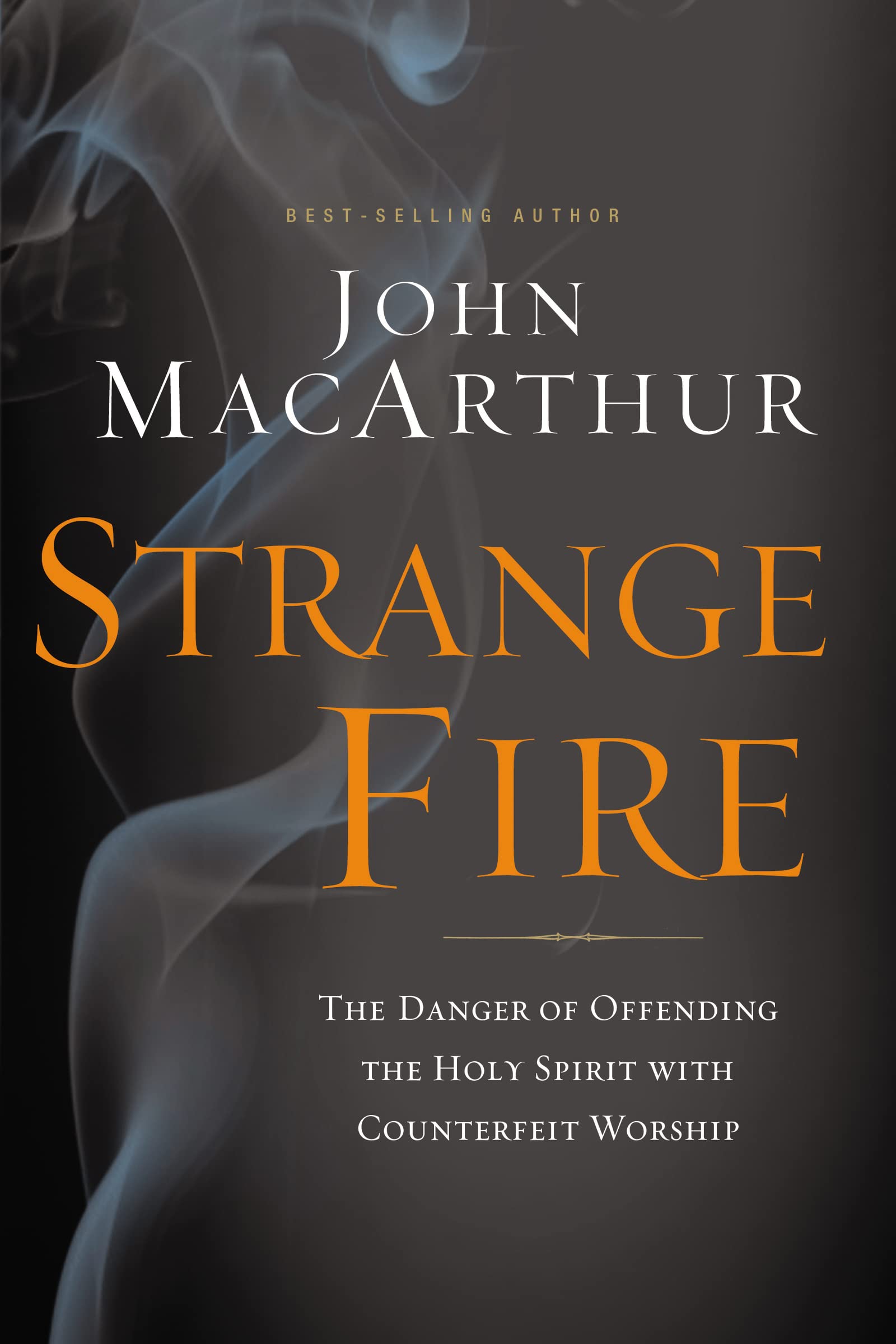 Strange Fire: The Danger of Offending the Holy Spirit with Counterfeit Worship book