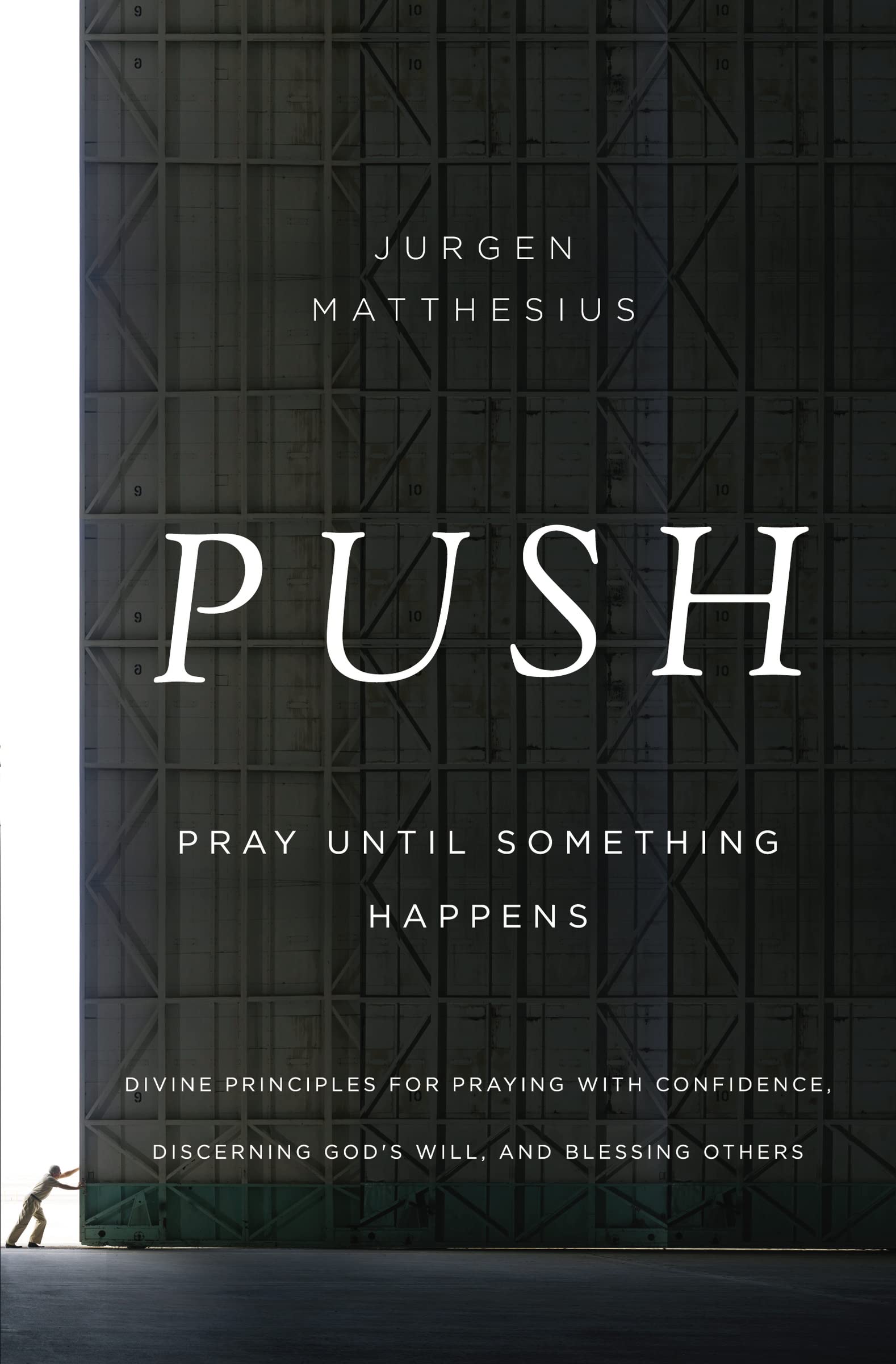 PUSH: Pray Until Something Happens: Divine Principles for Praying with Confidence, Discerning God's Will, and Blessing Others Social Sciences