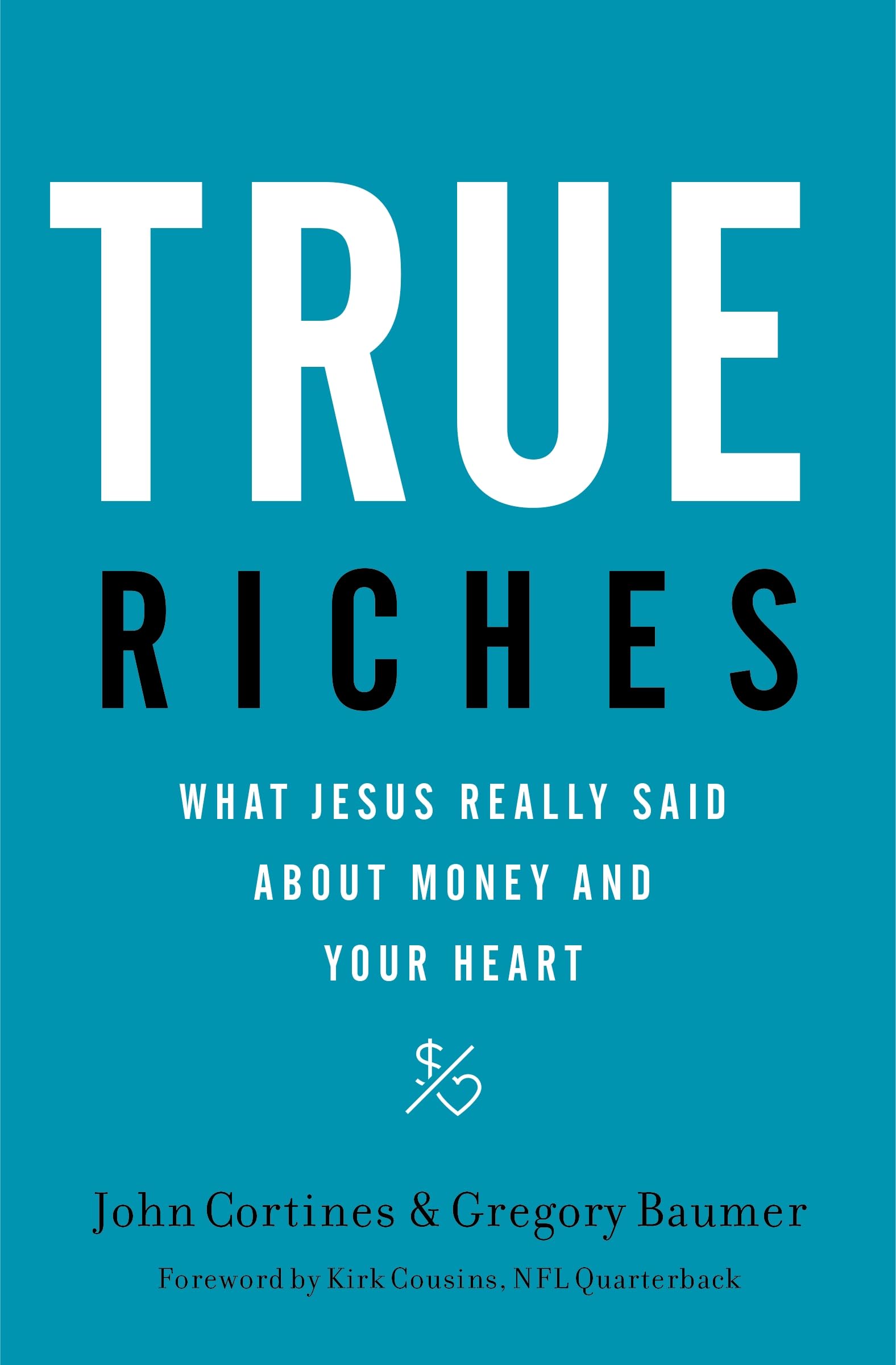 TRUE RICHES PB: What Jesus Really Said About Money and Your Heart Business, Finance & Career