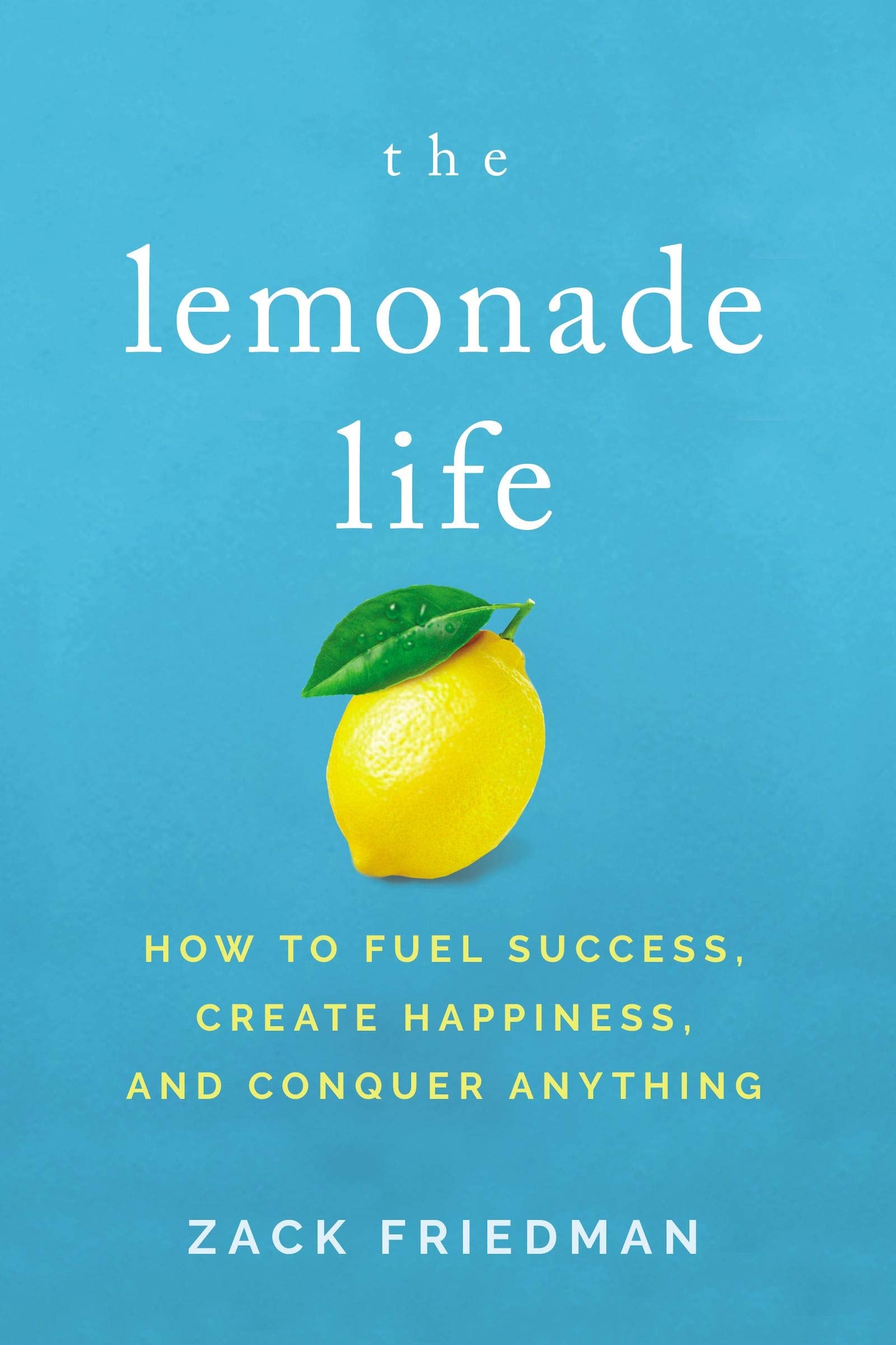 The Lemonade Life: How to Fuel Success, Create Happiness, and Conquer Anything Business, Finance & Career