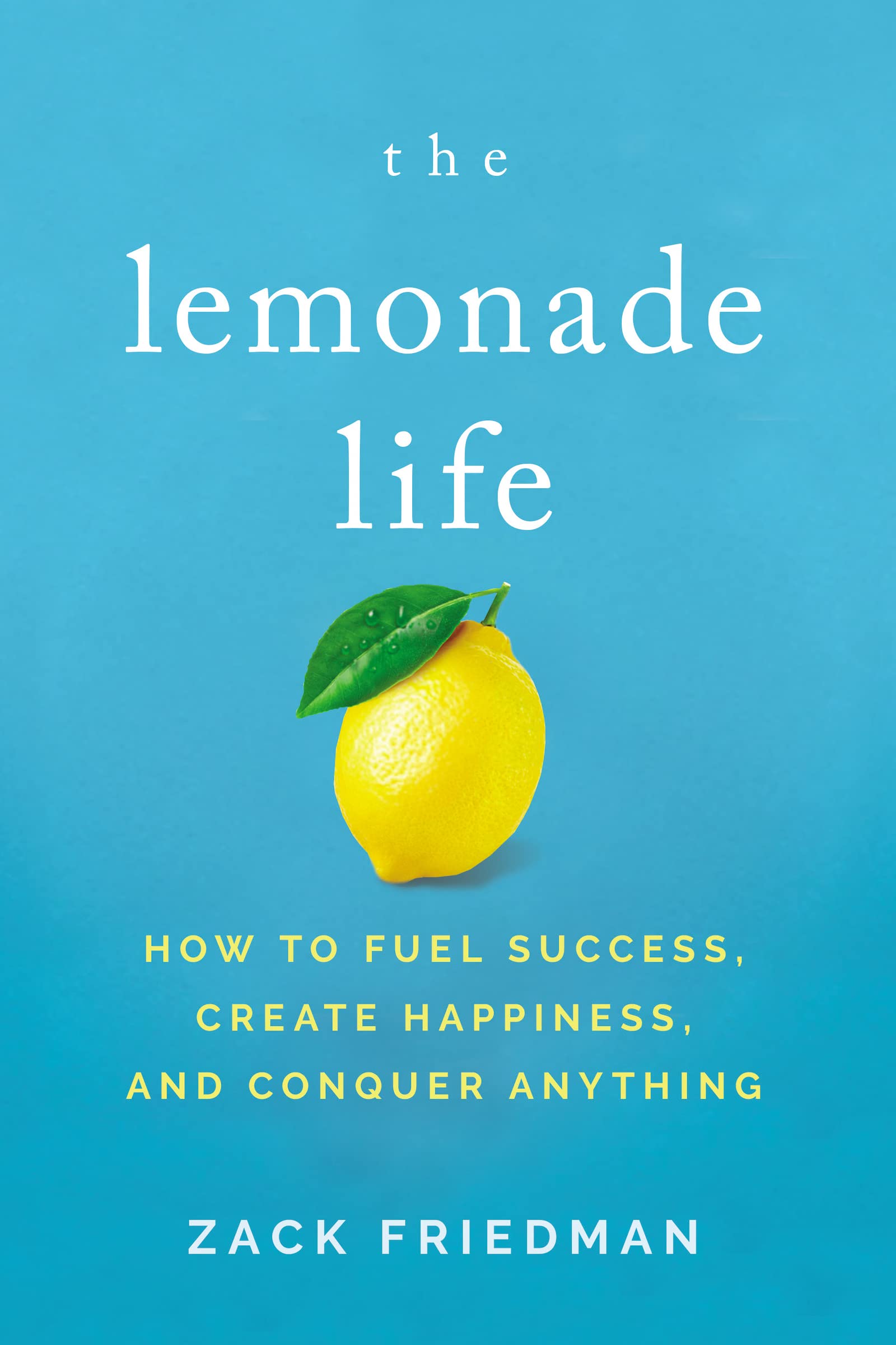 The Lemonade Life: How to Fuel Success, Create Happiness, and Conquer Anything Business, Finance & Career