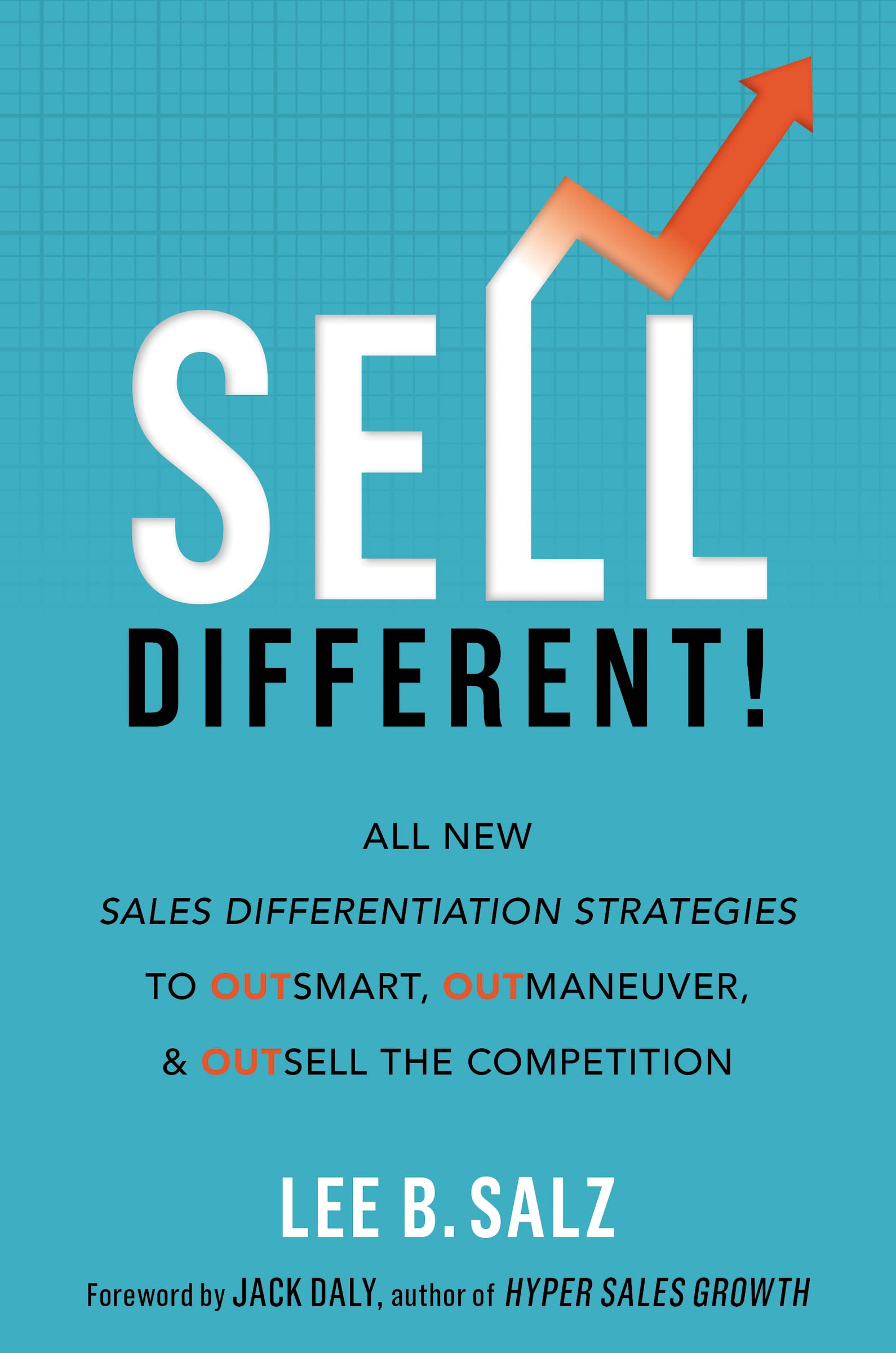 Sell Different!: All New Sales Differentiation Strategies to Outsmart, Outmaneuver, and Outsell the Competition Business, Finance & Career