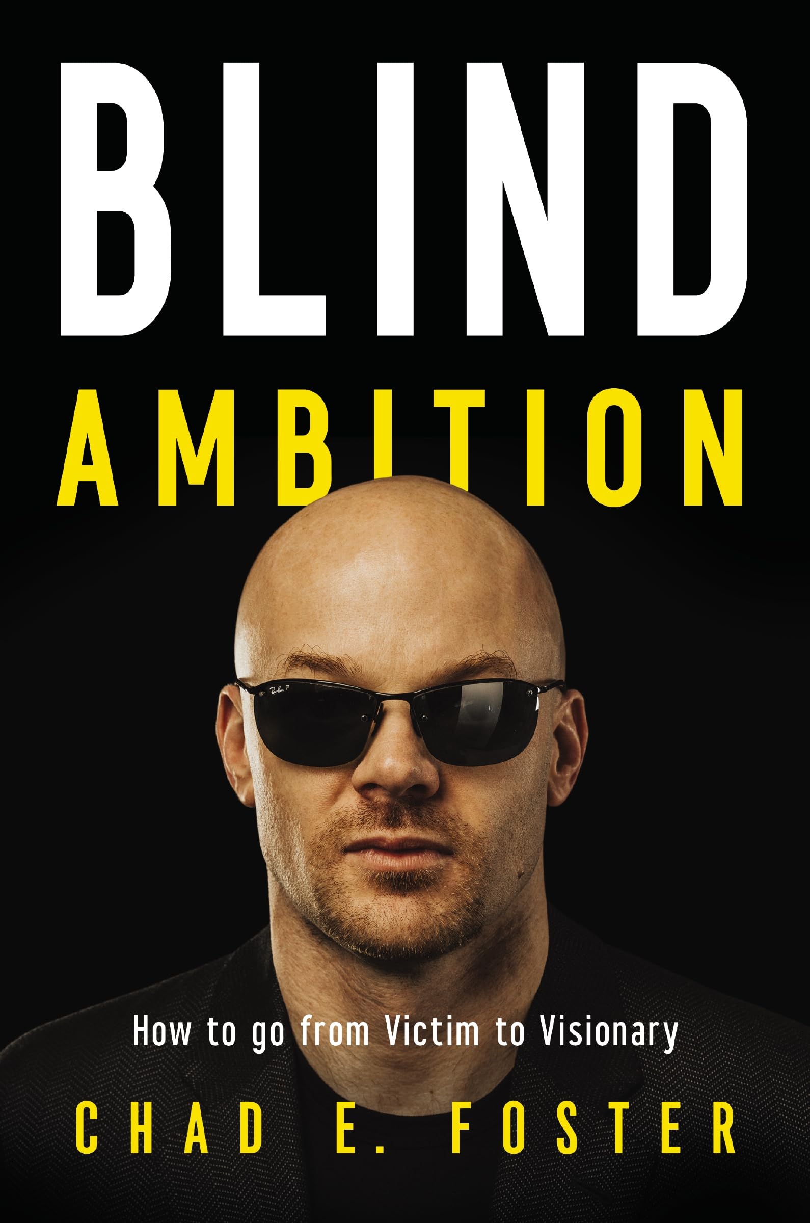 Blind Ambition: How to Go from Victim to Visionary Social Sciences