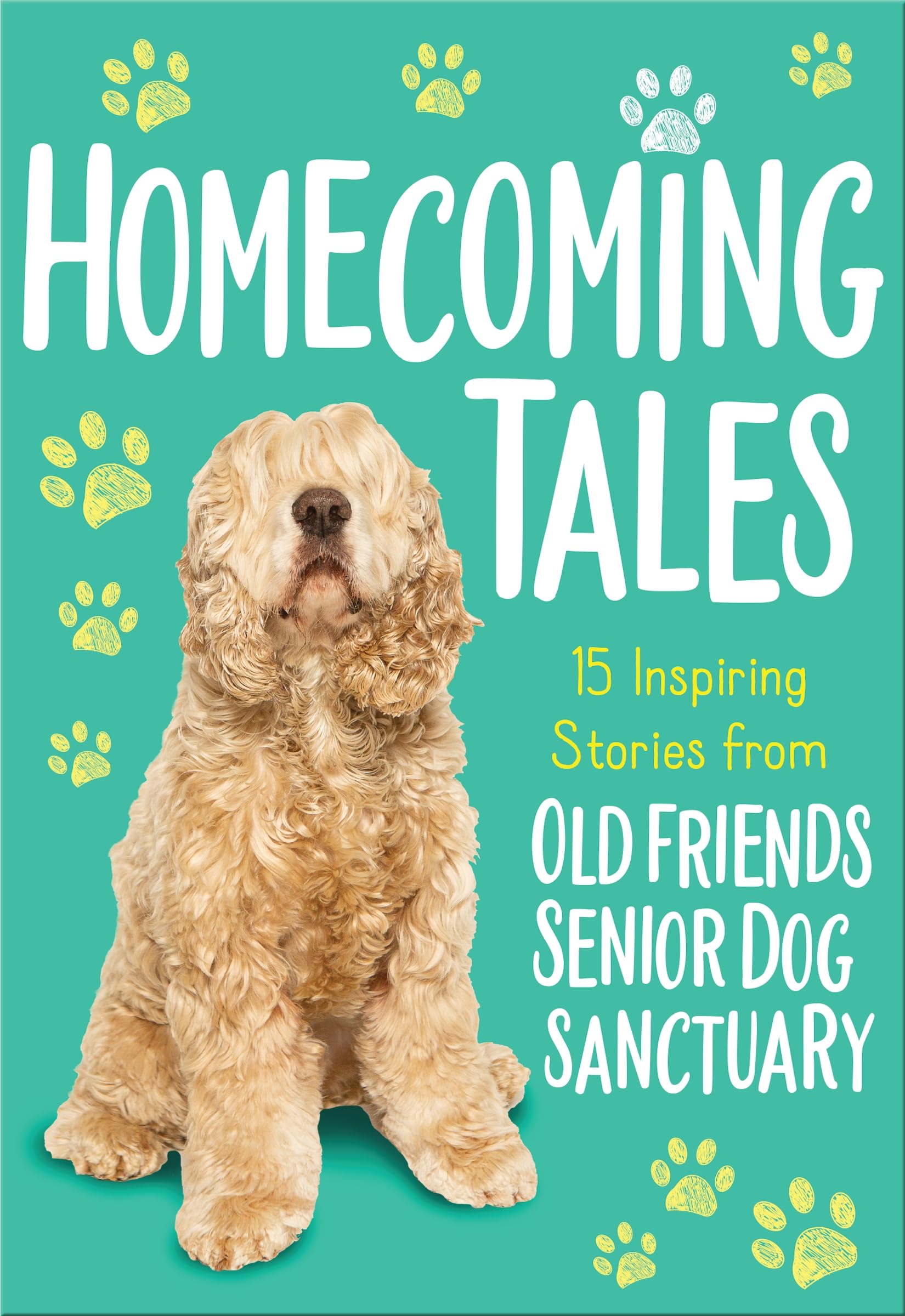 Homecoming Tales: 15 Inspiring Stories from Old Friends Senior Dog Sanctuary Non-fiction