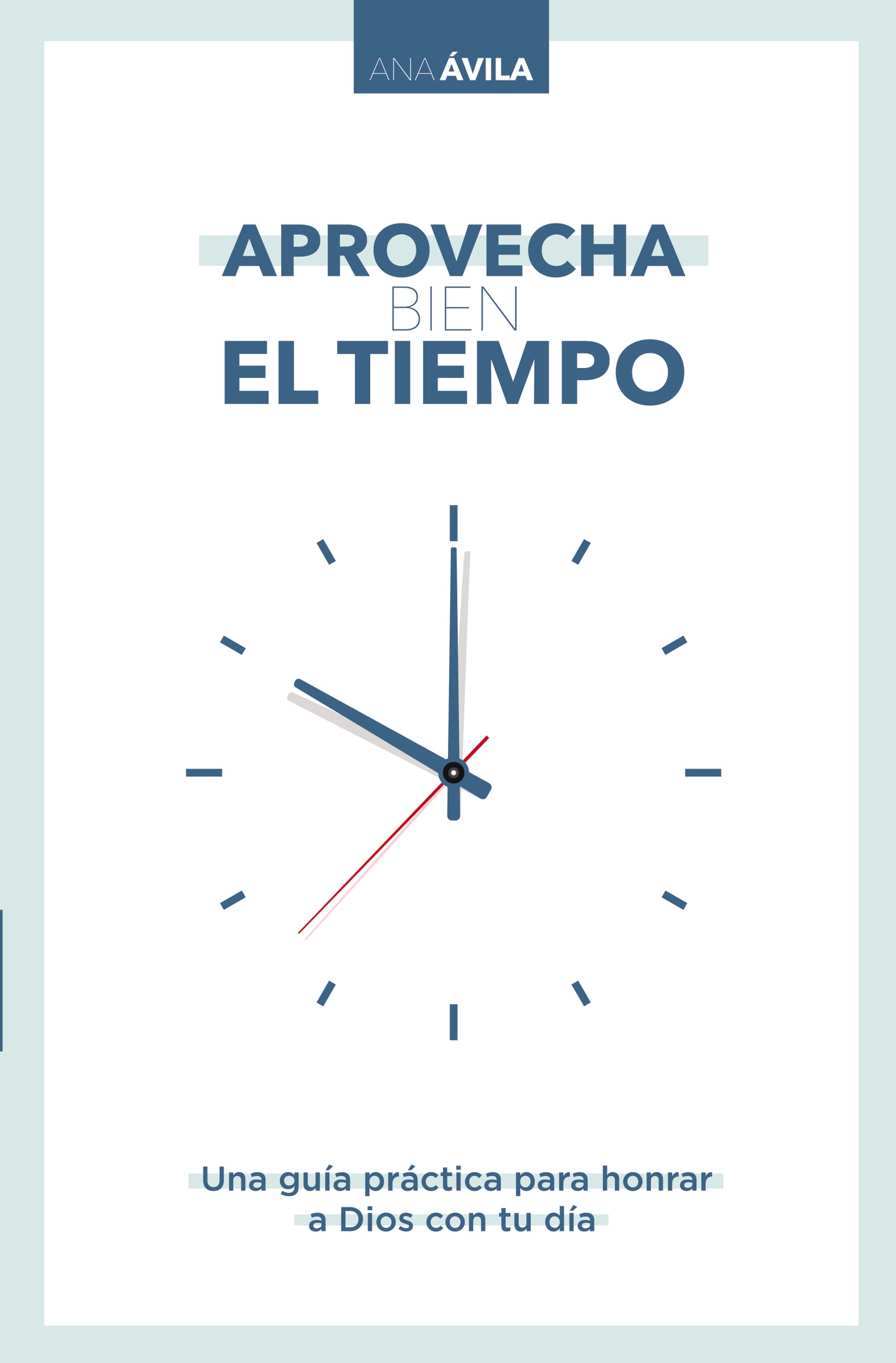 Aprovecha bien el tiempo: Una guía práctica para honrar a Dios con tu día Business, Finance & Career