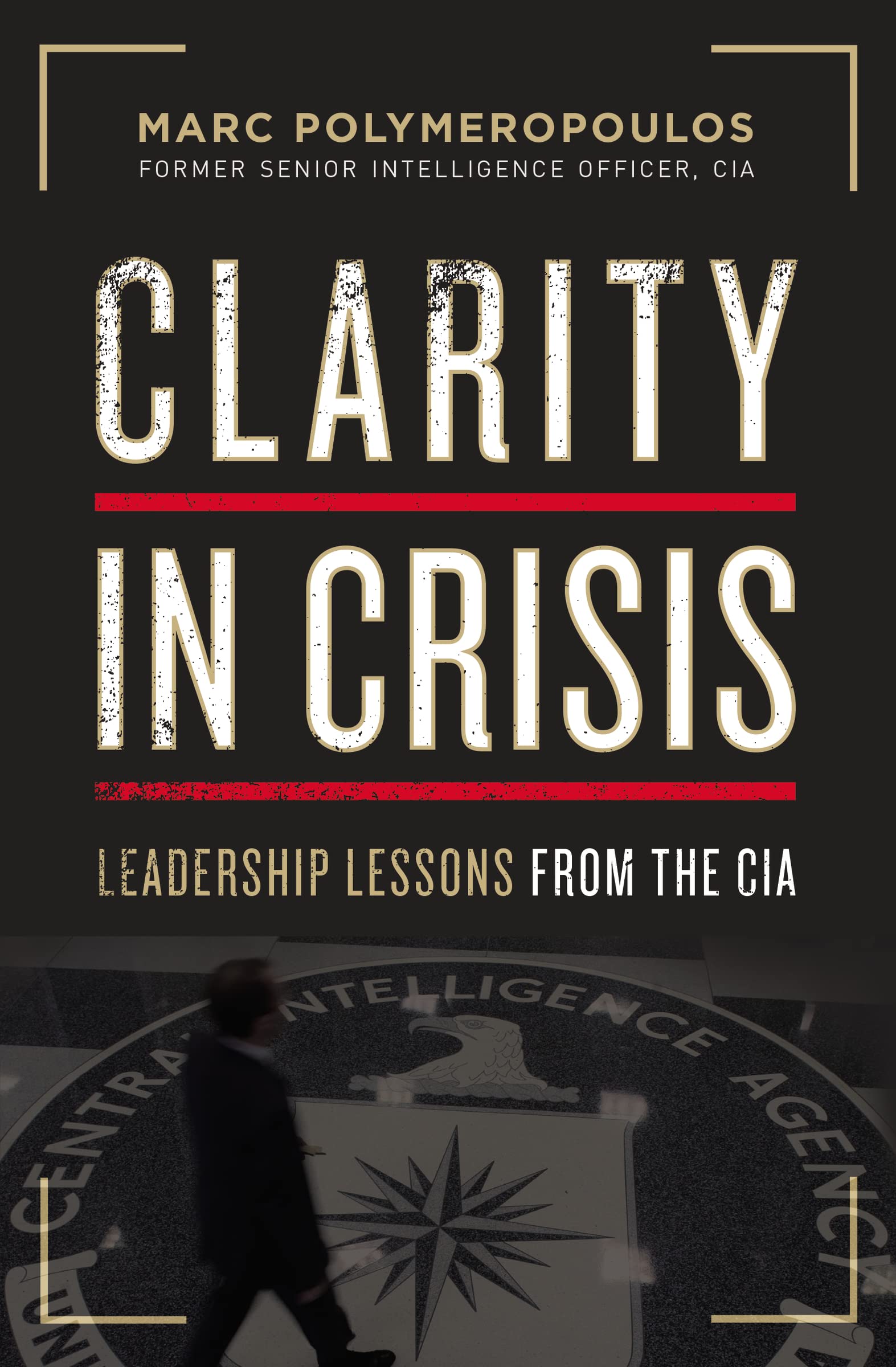 Clarity in Crisis: Leadership Lessons from the CIA book