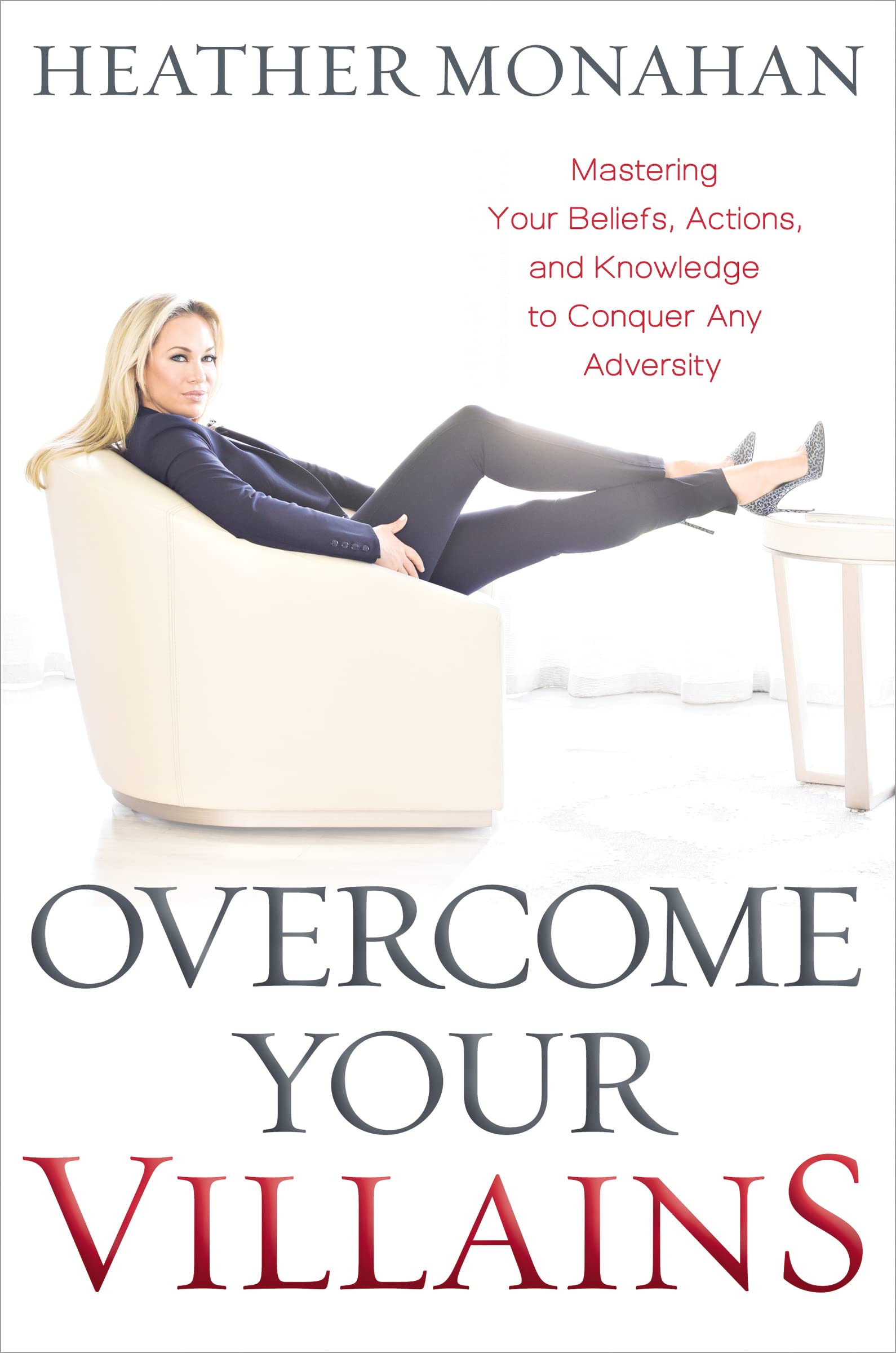 Overcome Your Villains: Mastering Your Beliefs, Actions, and Knowledge to Conquer Any Adversity Business, Finance & Career