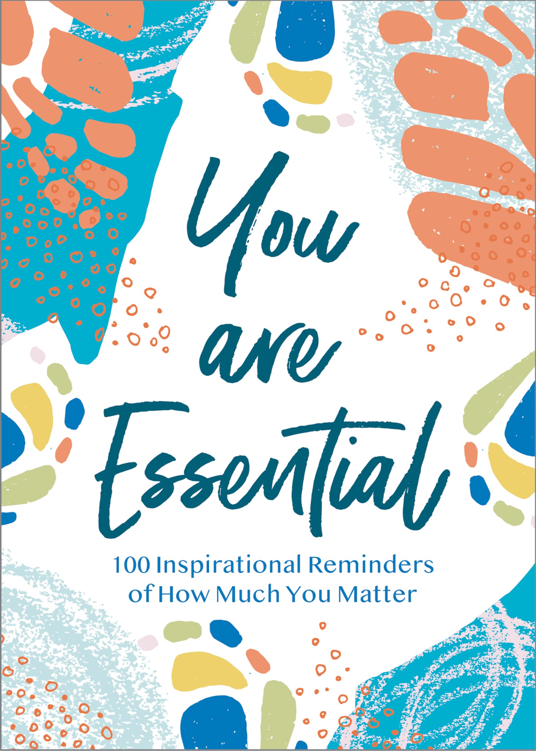 You Are Essential: 100 Inspirational Reminders of How Much You Matter Business, Finance & Career