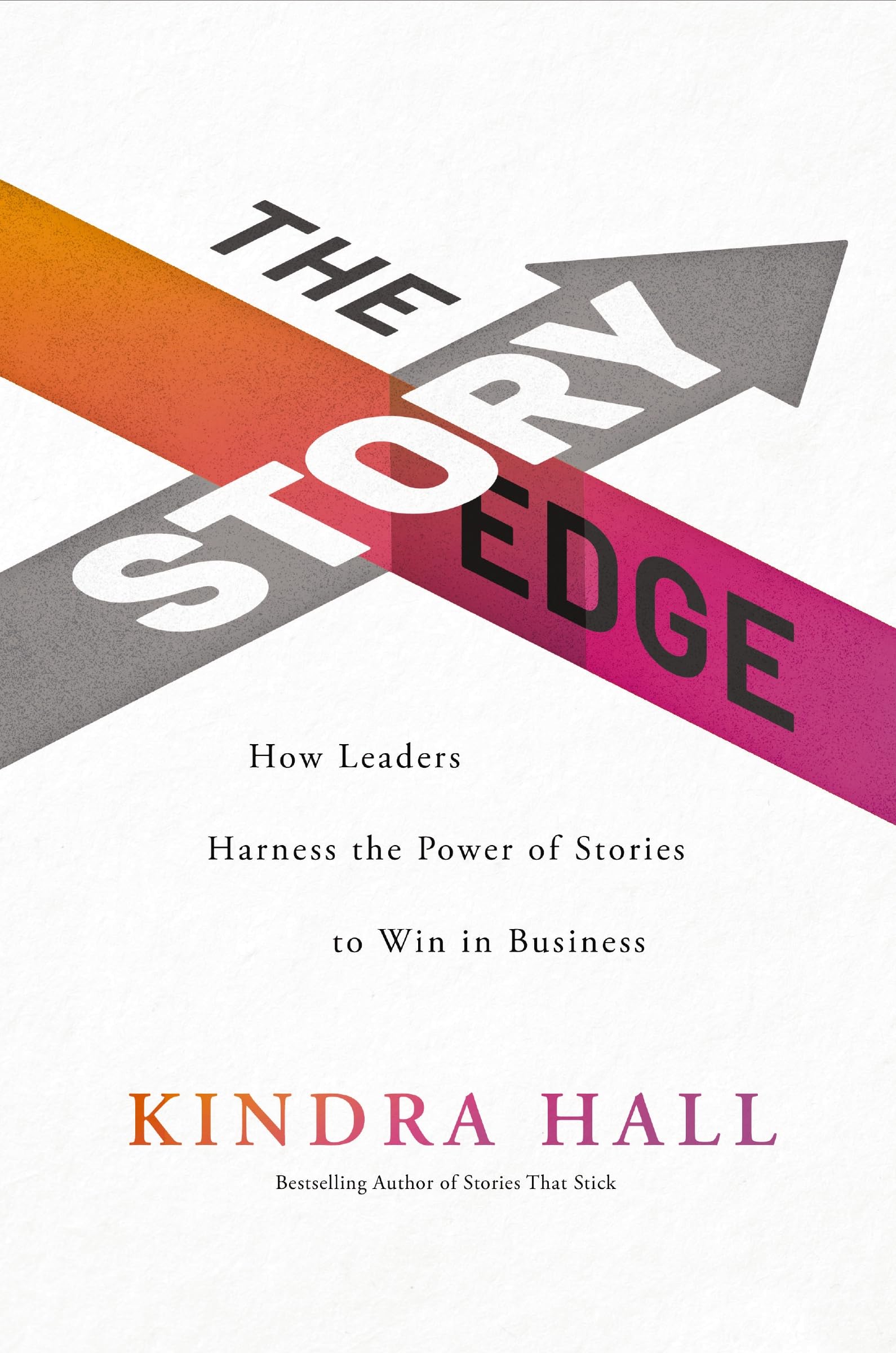 The Story Edge: How Leaders Harness the Power of Stories to Win in Business Business, Finance & Career