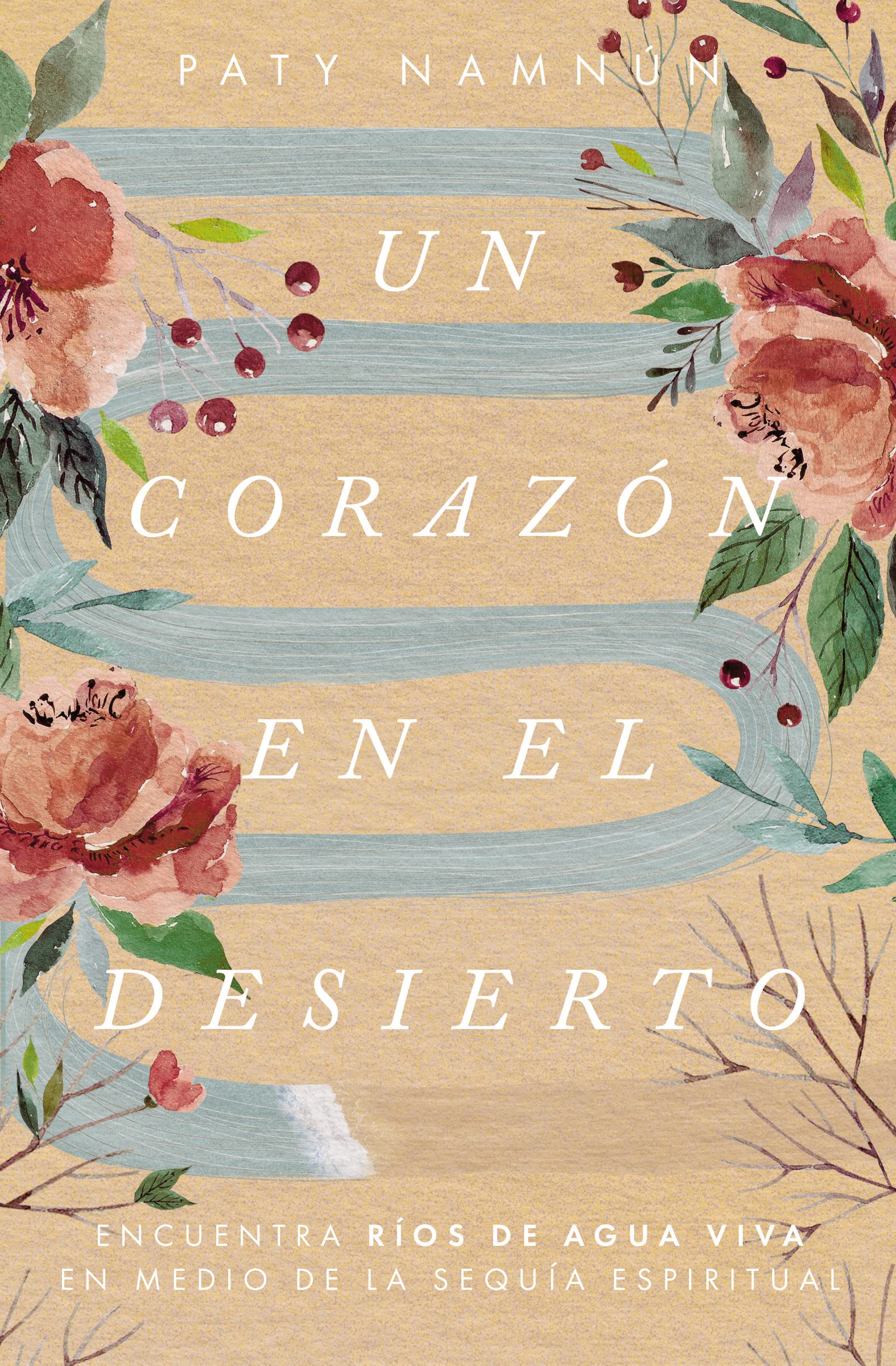 Un corazón en el desierto: Encuentra ríos de agua viva en medio de la sequía espiritual Business, Finance & Career