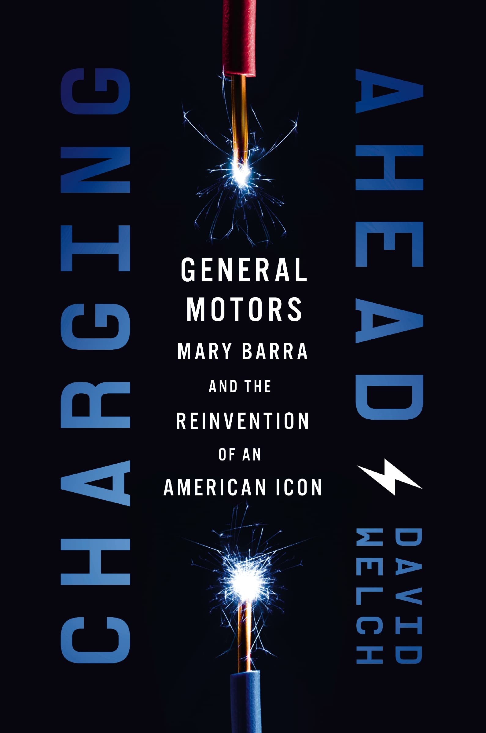 Charging Ahead: GM, Mary Barra, and the Reinvention of an American Icon Business, Finance & Career