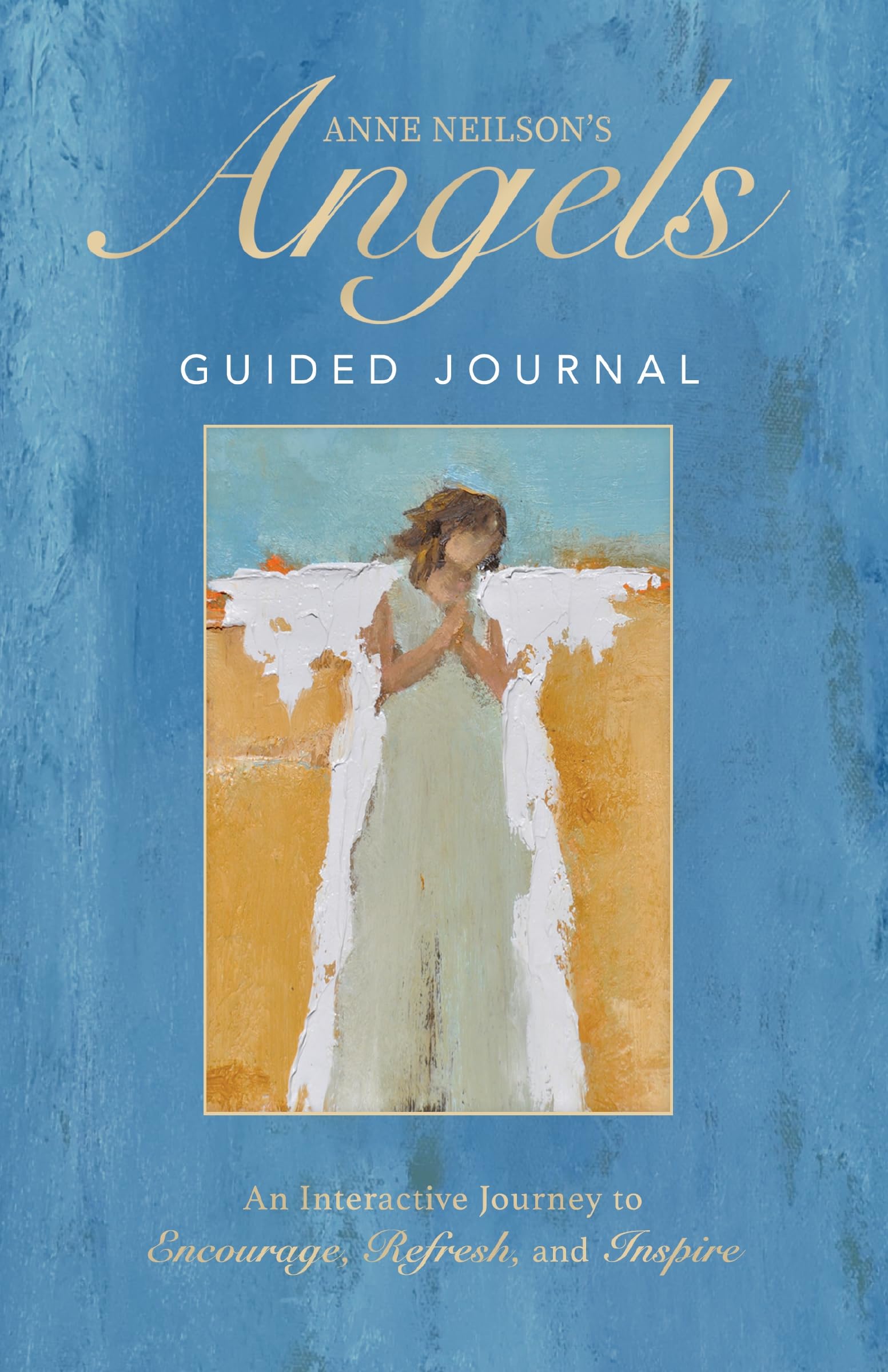 Anne Neilson's Angels Guided Journal: An Interactive Journey to Encourage, Refresh, and Inspire Essays & Short Stories