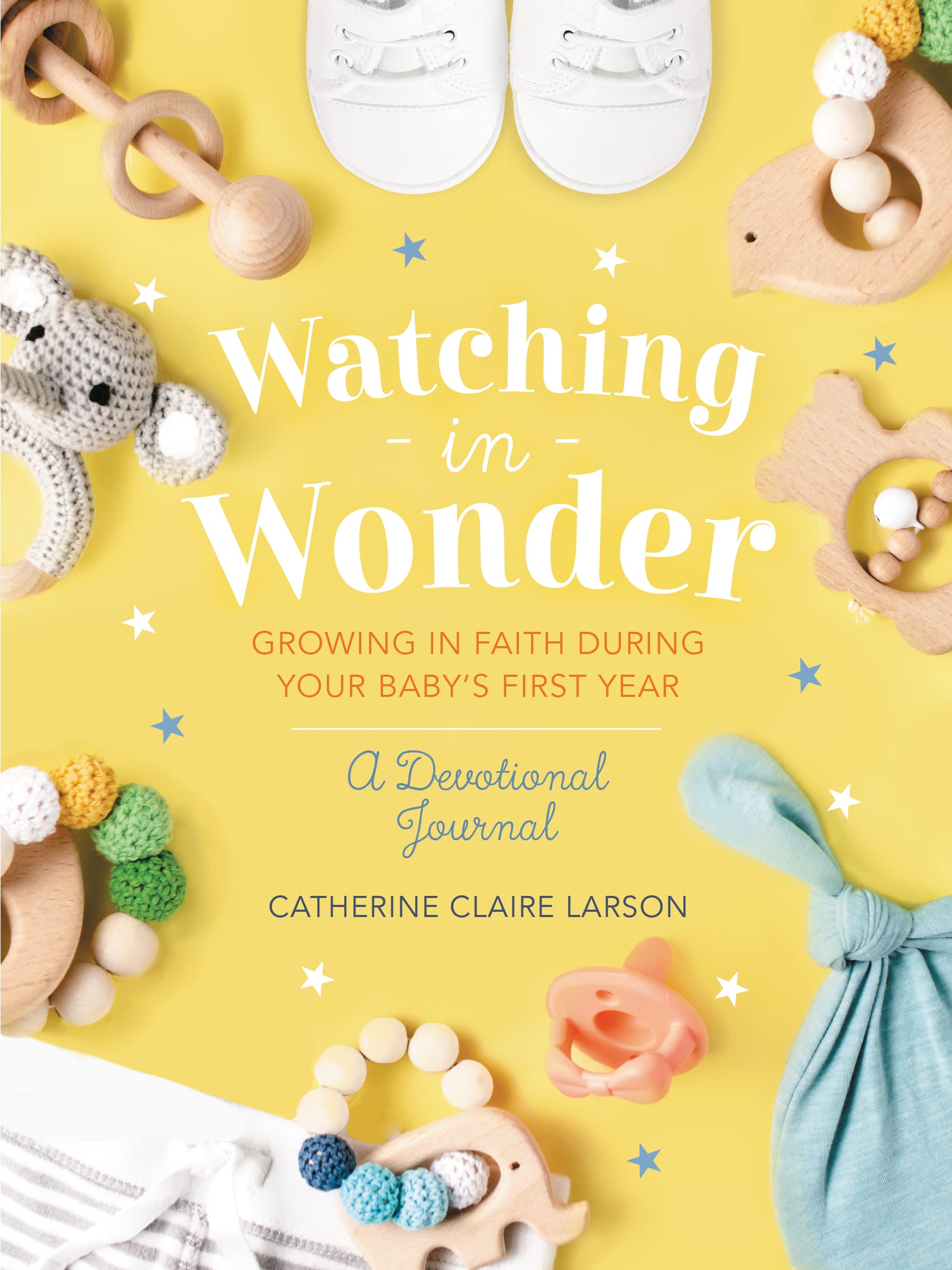 Watching in Wonder: Growing in Faith During Your Baby's First Year (0-12 Months) – A Memory Book, Devotional, and Journal – The Perfect Christian Baby Shower Gift for New and Expectant Moms Parents & Children