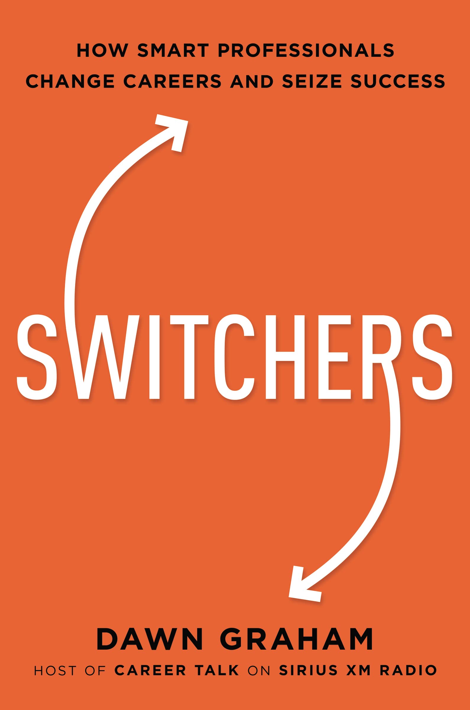 Switchers: How Smart Professionals Change Careers -- and Seize Success Business, Finance & Career