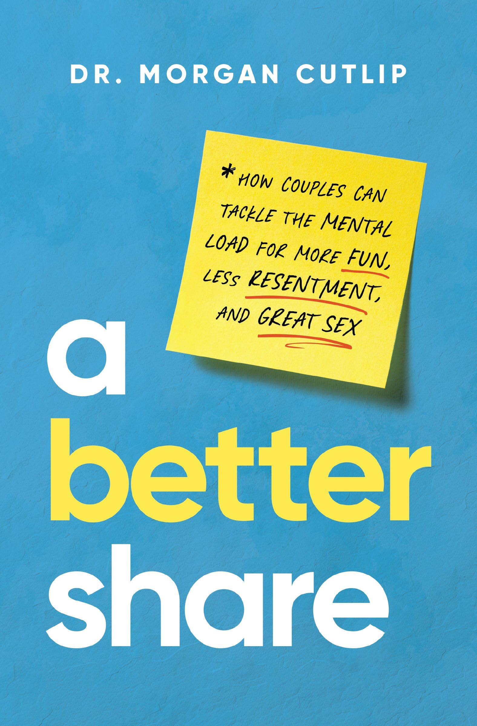 A Better Share: How Couples Can Tackle the Mental Load for More Fun, Less Resentment, and Great Sex Business, Finance & Career