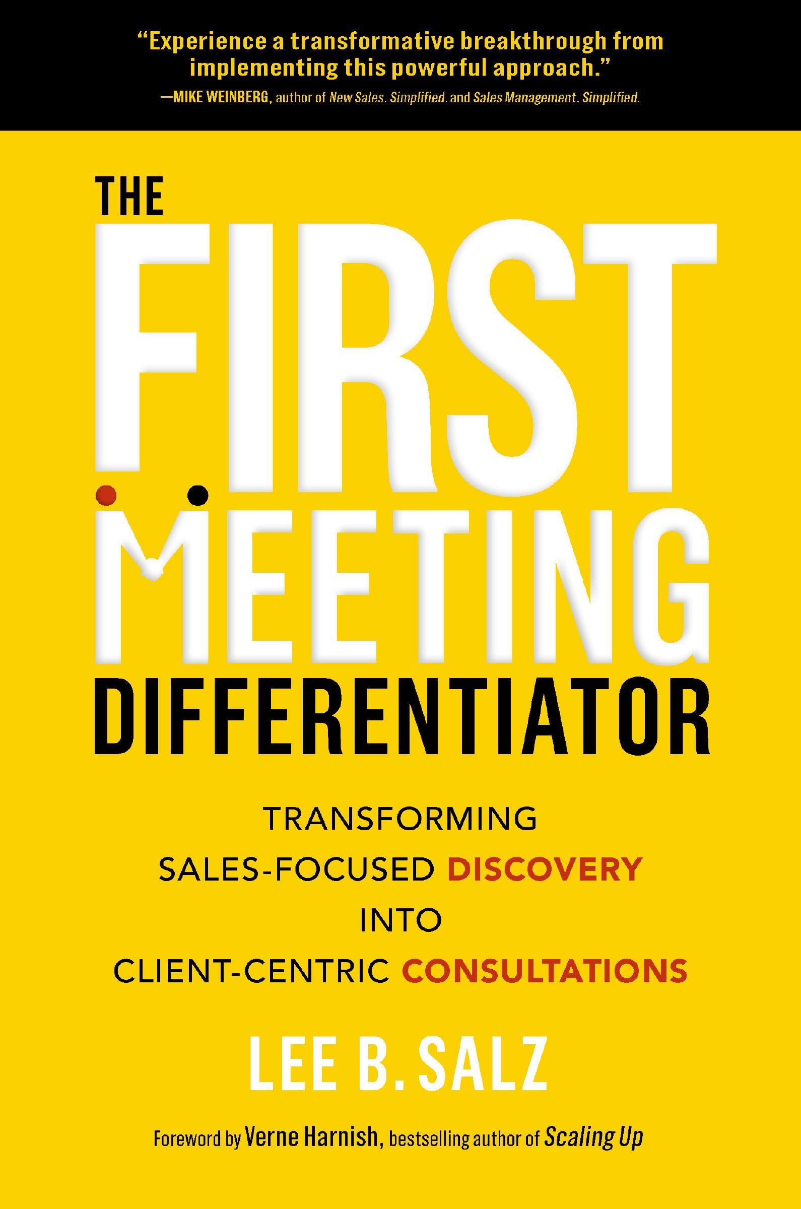 The First Meeting Differentiator: Transforming Sales-Focused Discovery into Client-Centric Consultations Business, Finance & Career