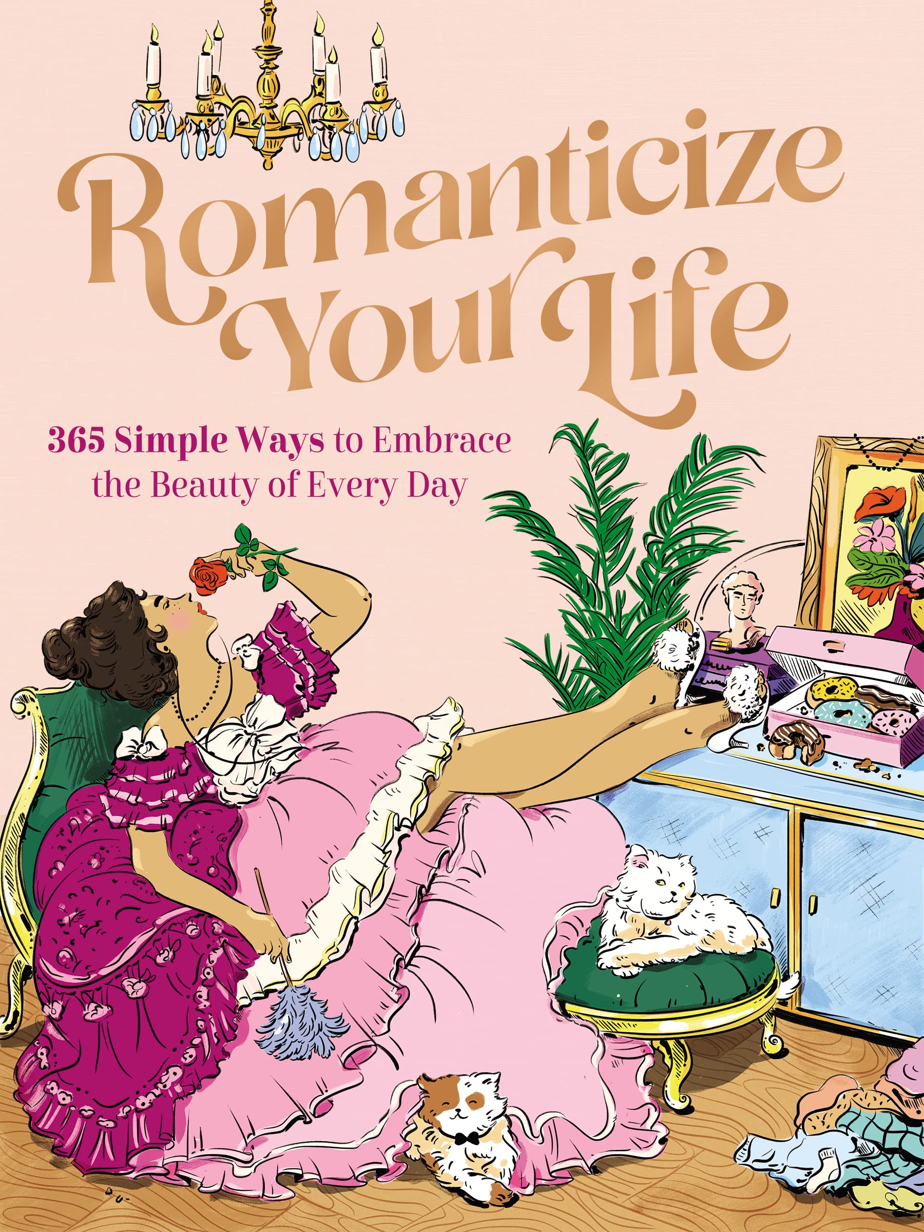 Romanticize Your Life: 365 Simple Ways to Embrace the Beauty of Every Day (A Self-Care Guide to Greater Contentment, Inspiration, Purpose, Affirmation, and Personal Growth) Business, Finance & Career Books