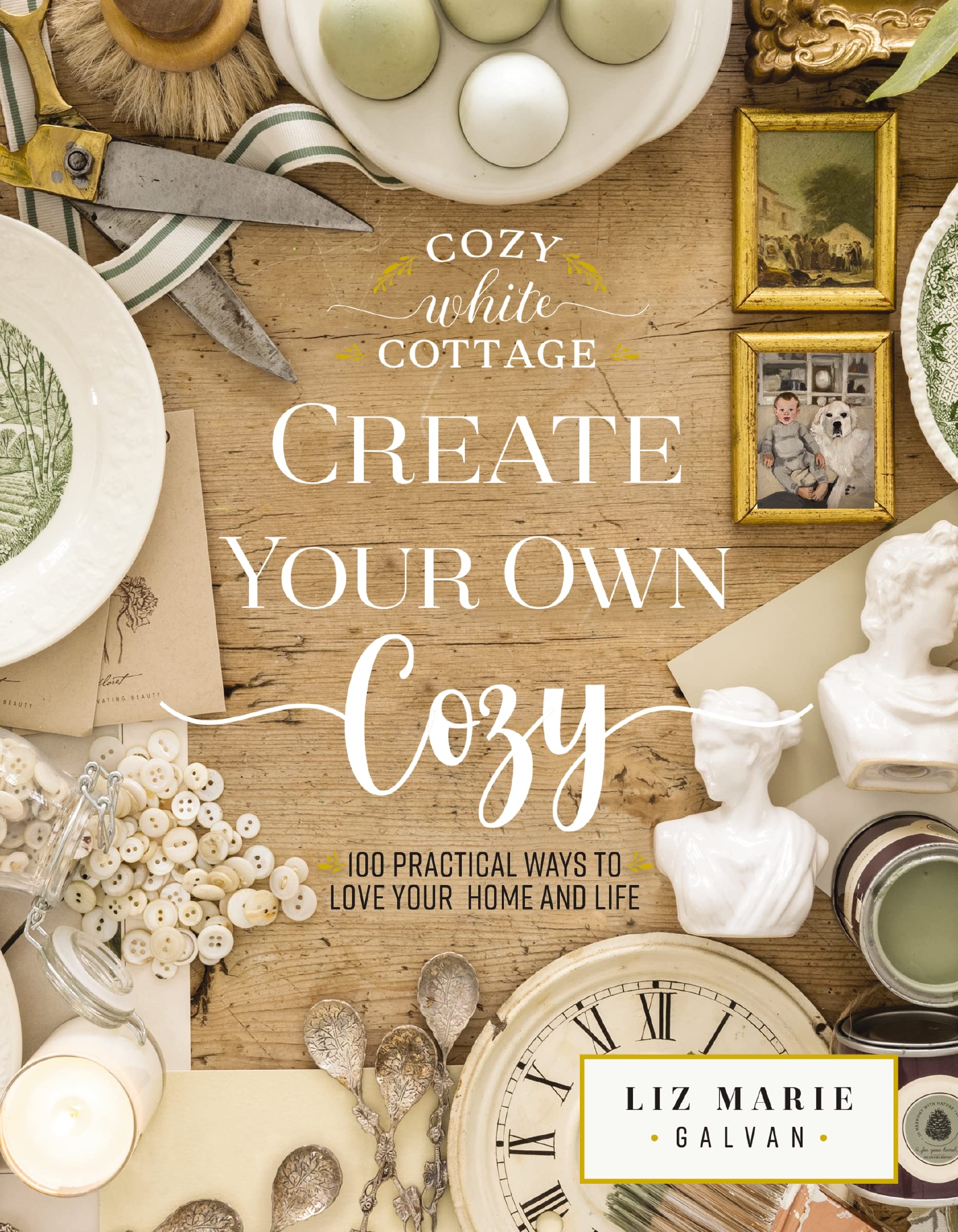 Create Your Own Cozy: 100 Practical Ways to Love Your Home and Life (The Perfect Gift for People Who Love Interior Design, Decorating, DIY, Crafting, and Creating Inviting Spaces at Home) book