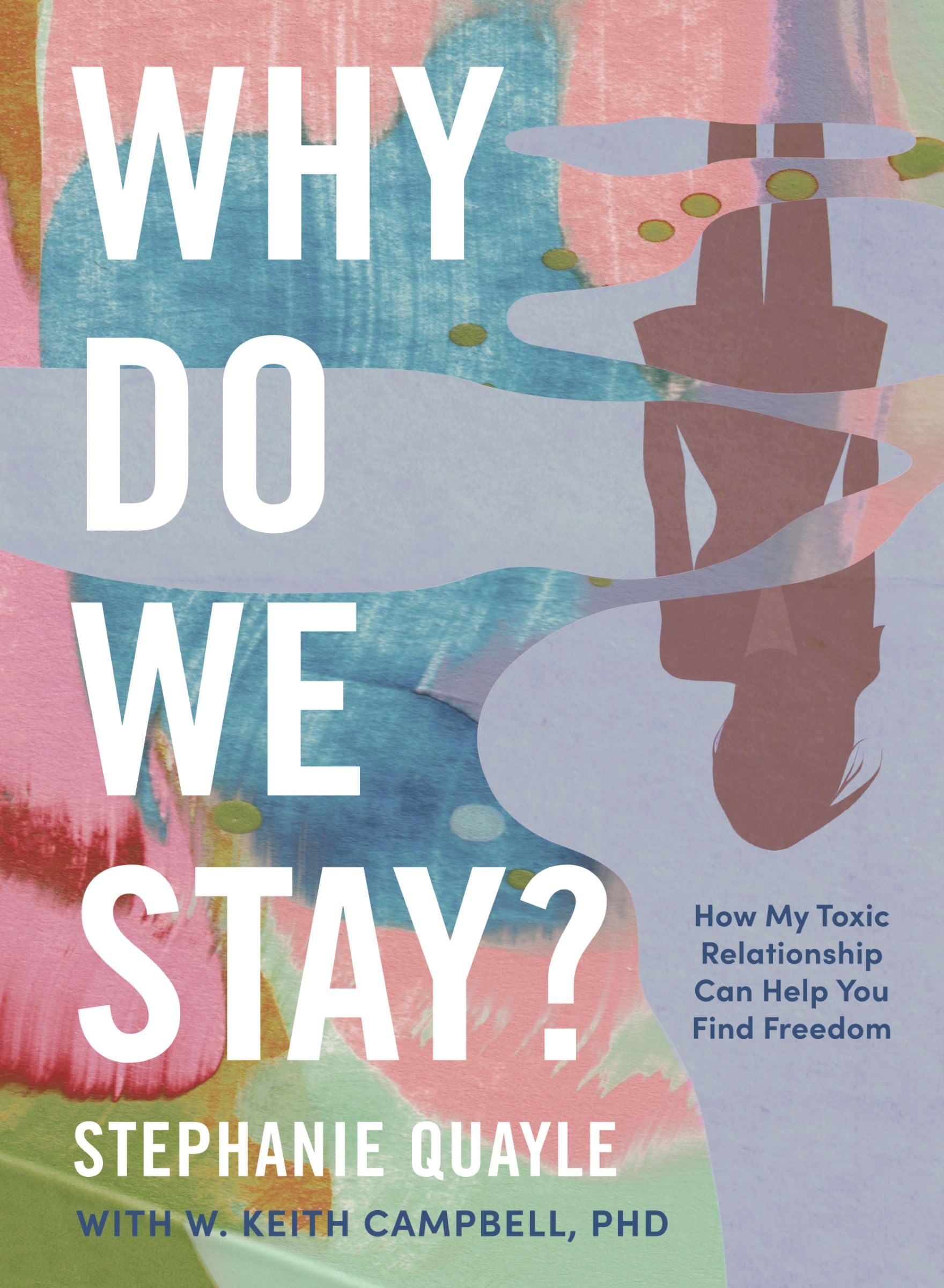 Why Do We Stay?: How My Toxic Relationship Can Help You Find Freedom Social Sciences