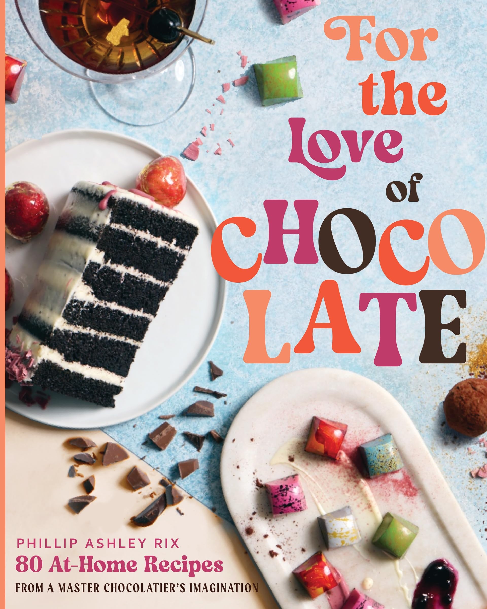 For the Love of Chocolate: 80 At-Home Recipes from a Master Chocolatier's Imagination (A Confectionery Cookbook) – The Perfect Christmas Gift for Dessert Lovers, Foodies, and Culinary Enthusiasts Cooking & Enjoying