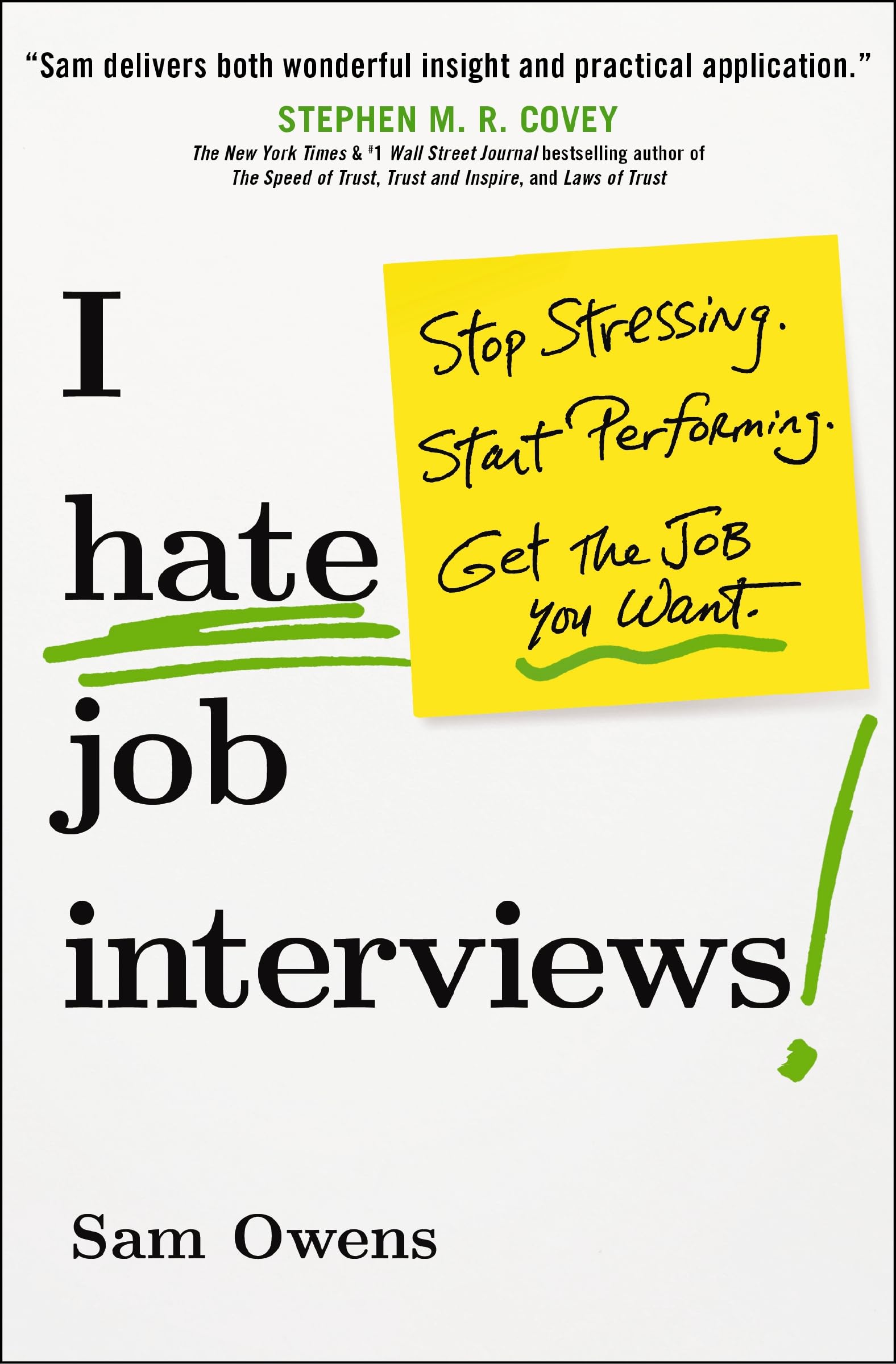 I Hate Job Interviews: Stop Stressing. Start Performing. Get the Job You Want. Business, Finance & Career