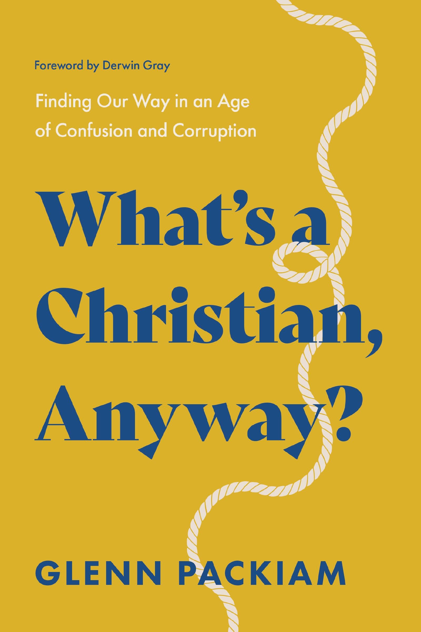 WHATS A CHRISTIAN ANYWAY SC: Finding Our Way in an Age of Confusion and Corruption Philosophy