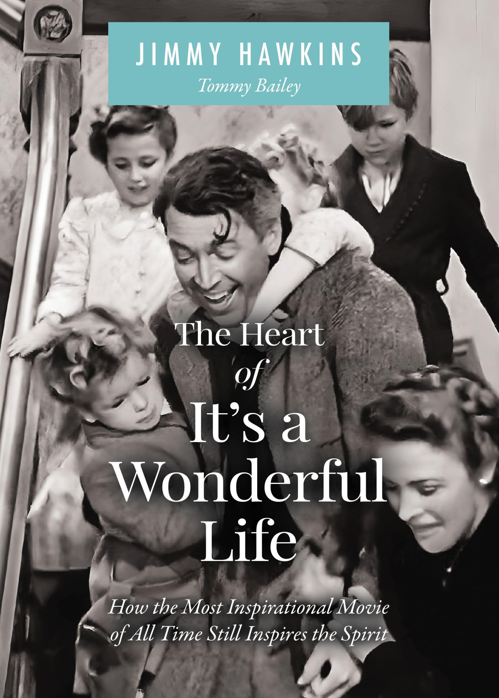 The Heart of It's a Wonderful Life: Life: How the Most Inspirational Movie of All Time Still Inspires the Spirit (The Perfect Christmas Gift for Fans of this Holiday Classic) Art & Literature Books