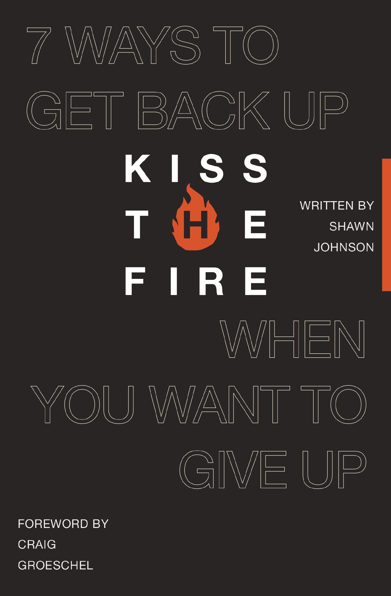 Kiss the Fire | Softcover: 7 Ways to Get Back Up When You Want to Give Up Business, Finance & Career