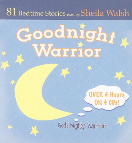 Good Night Warrior: 84 Favorite Bedtime Bible Stories Read by Sheila Walsh: God's Mighty Warrior: 81 Bedtime Stories (Gigi, God's Little Princess) Non-fiction