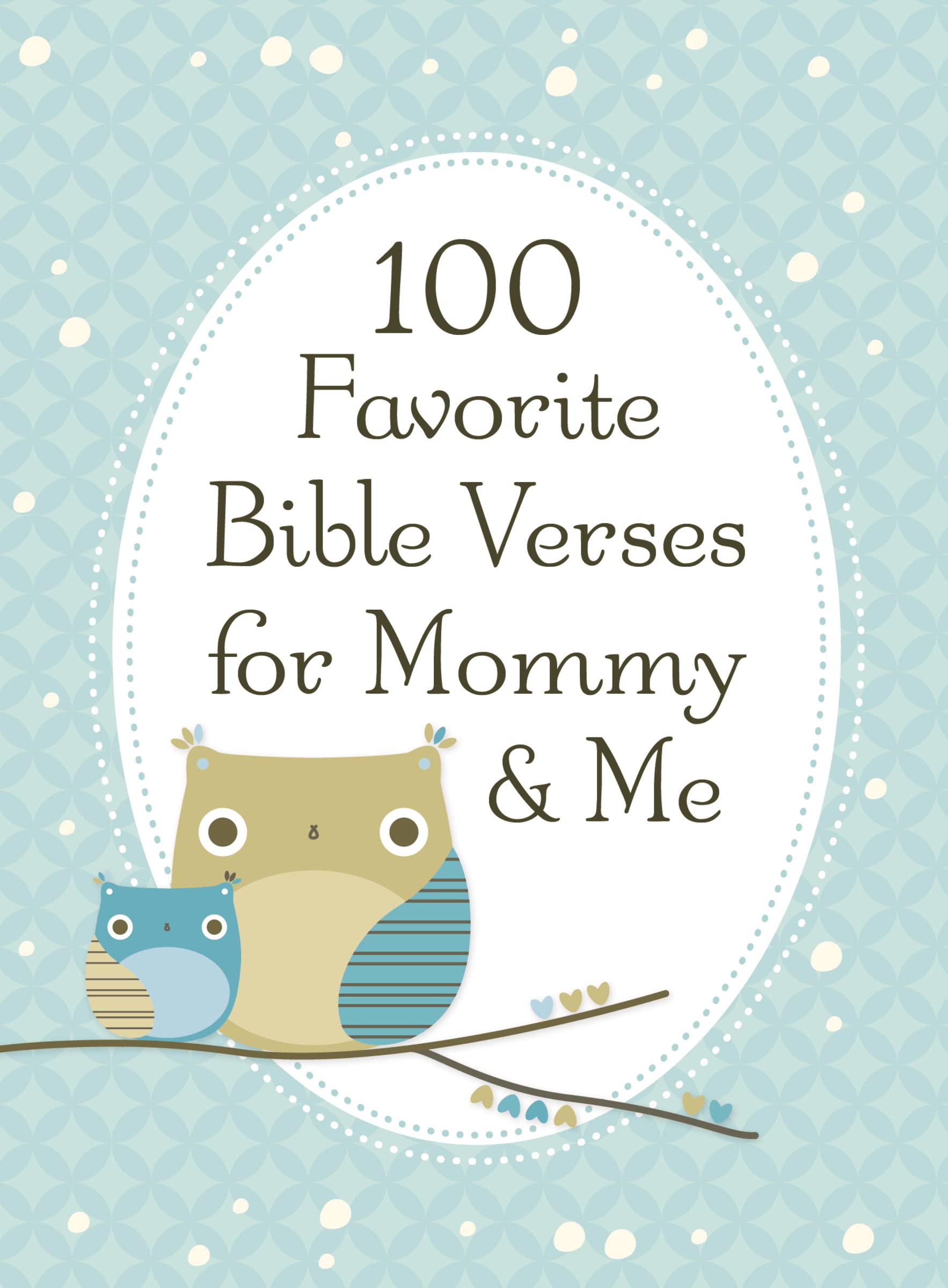 100 Favorite Bible Verses for Mommy and Me: Nurturing Devotions and Scripture for Every Mom and Her Child – The Perfect Devotional Gift for Moms and Their Kids to Build Faith Together Film, Art & Culture