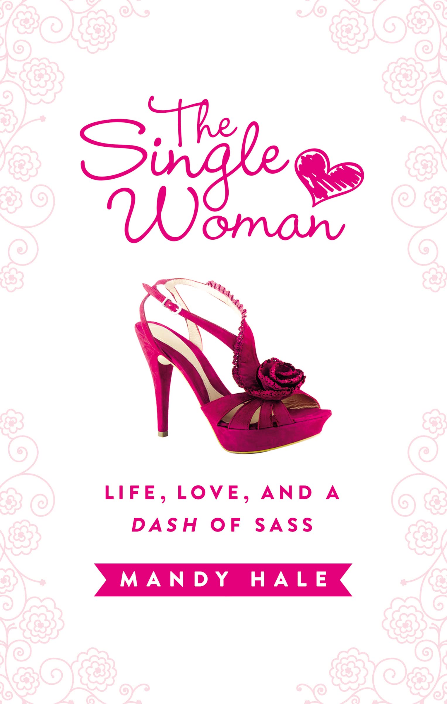 The Single Woman–Life, Love, and a Dash of Sass: Embracing Singleness with Confidence Business, Finance & Career