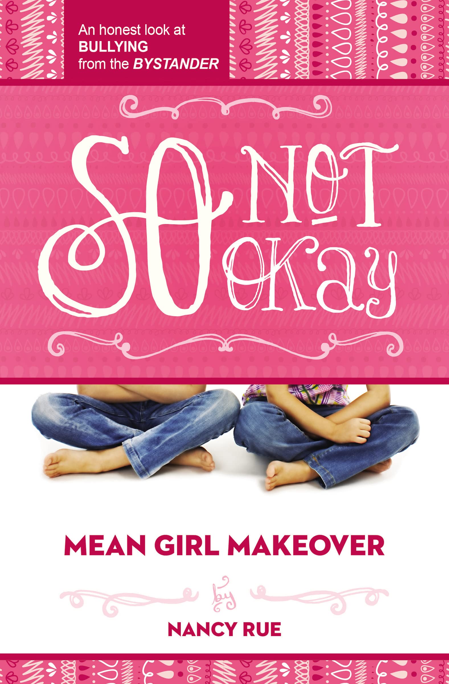 So Not Okay: An Honest Look at Bullying from the Bystander (Mean Girl Makeover, Band 1) Non-fiction