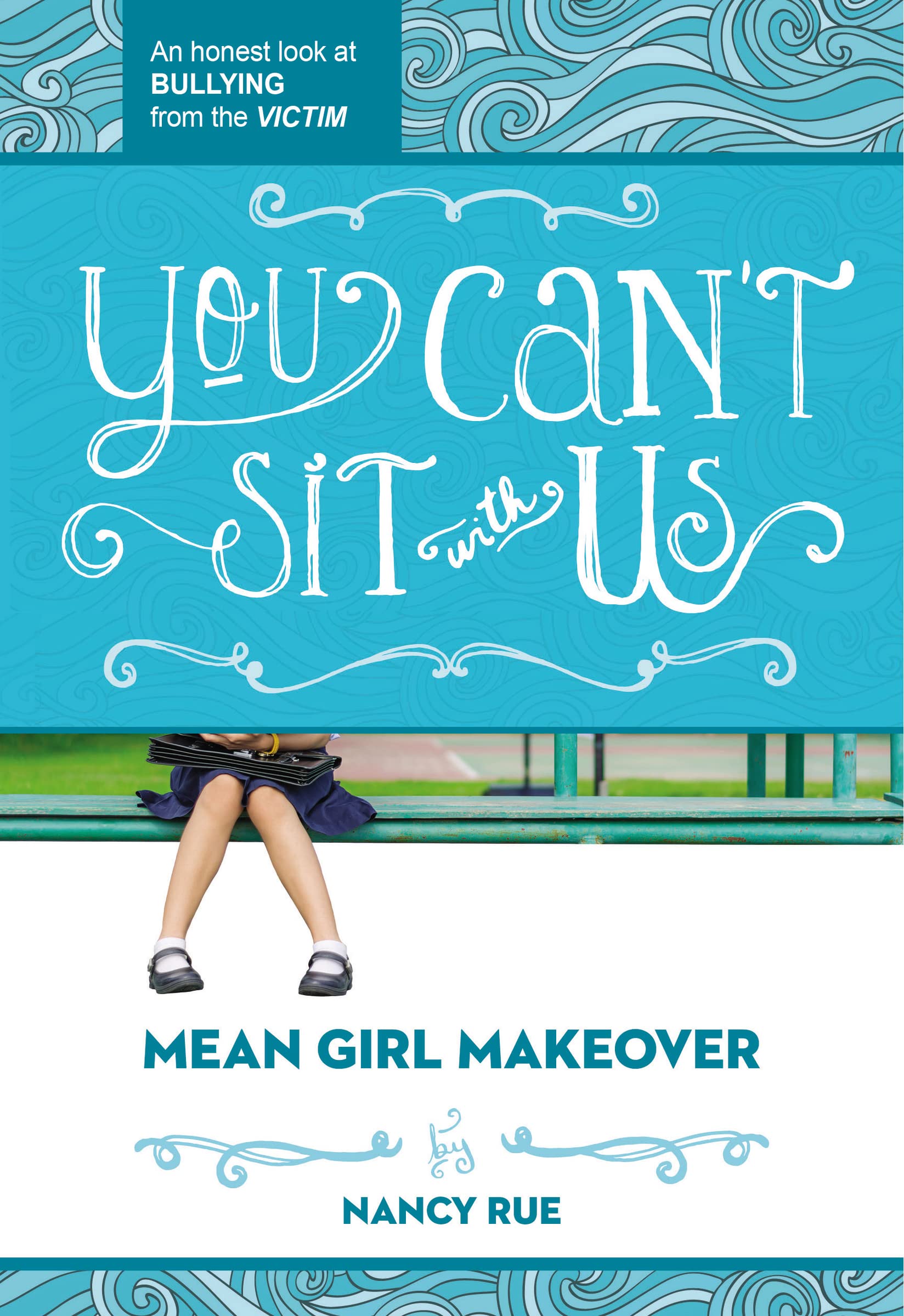 You Can't Sit With Us: An Honest Look at Bullying from the Victim (Mean Girl Makeover, Band 2) Non-fiction