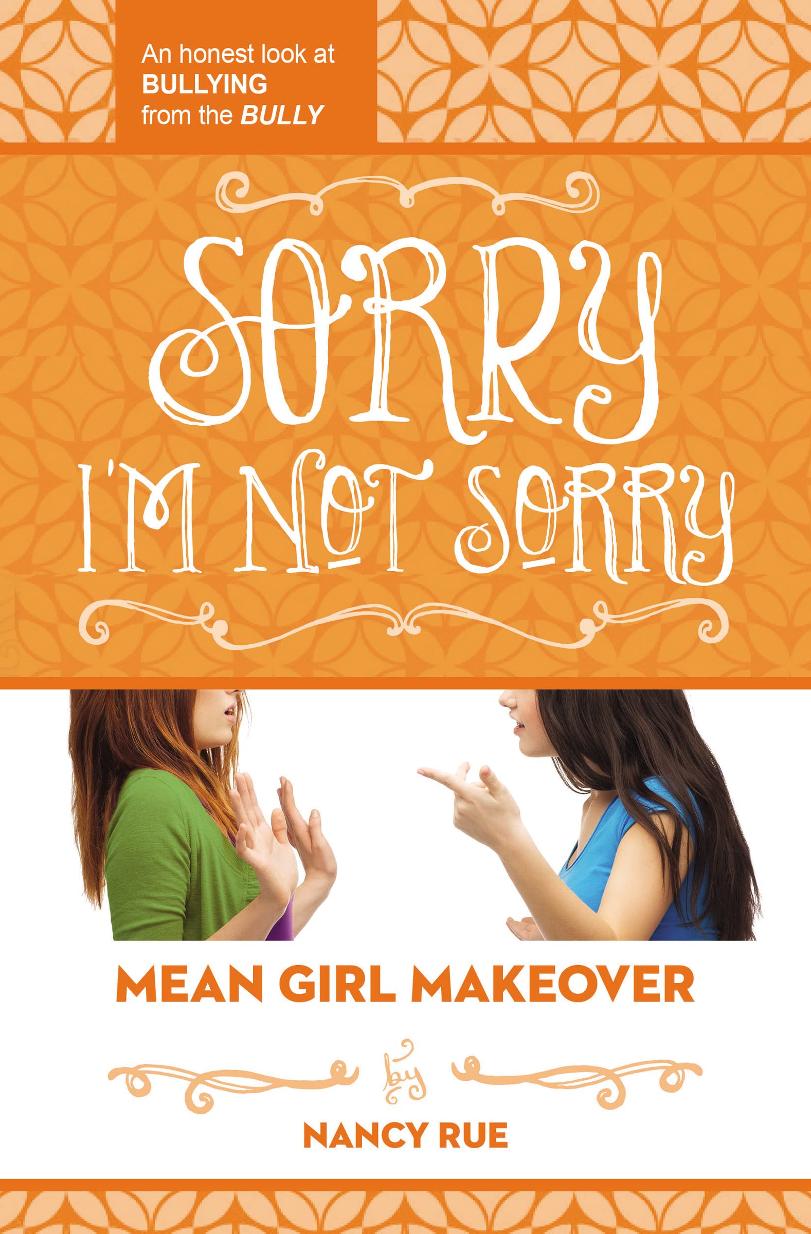 Sorry I'm Not Sorry: An Honest Look at Bullying from the Bully (Mean Girl Makeover, Band 3) Non-fiction
