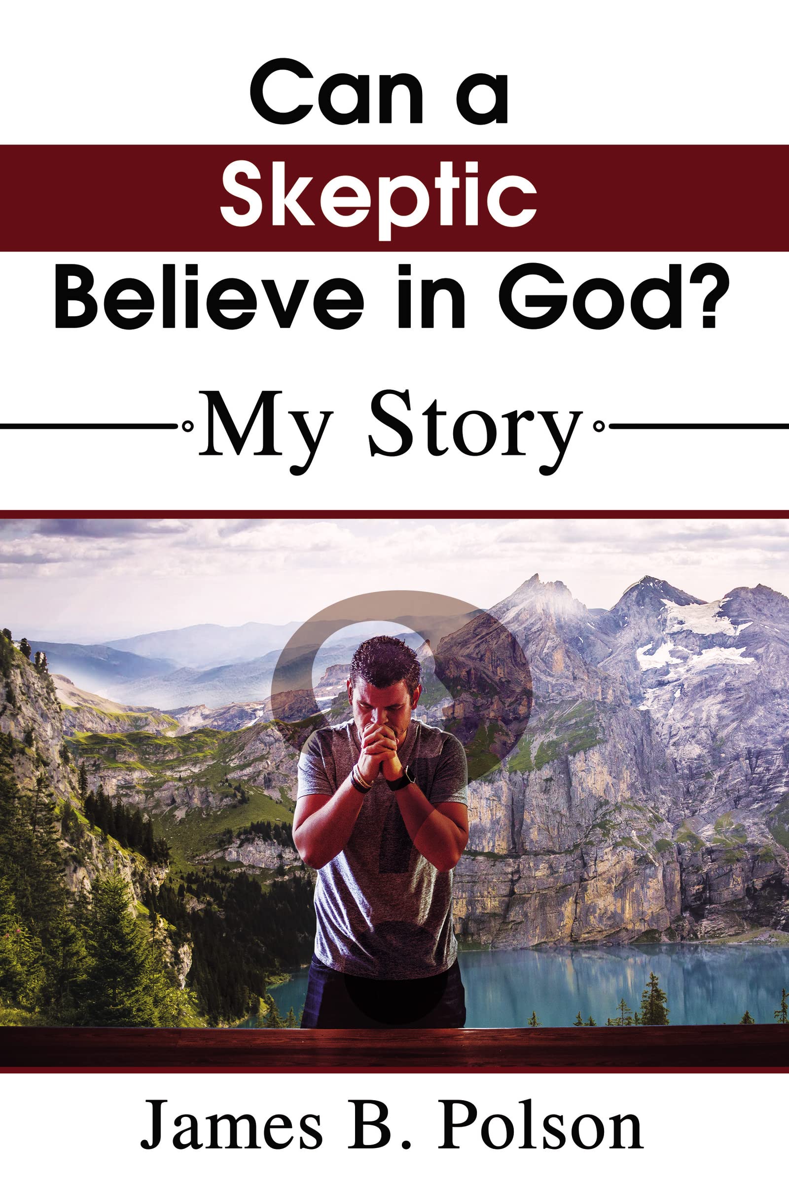 Can a Skeptic Believe in God?: My Story Politics & Society