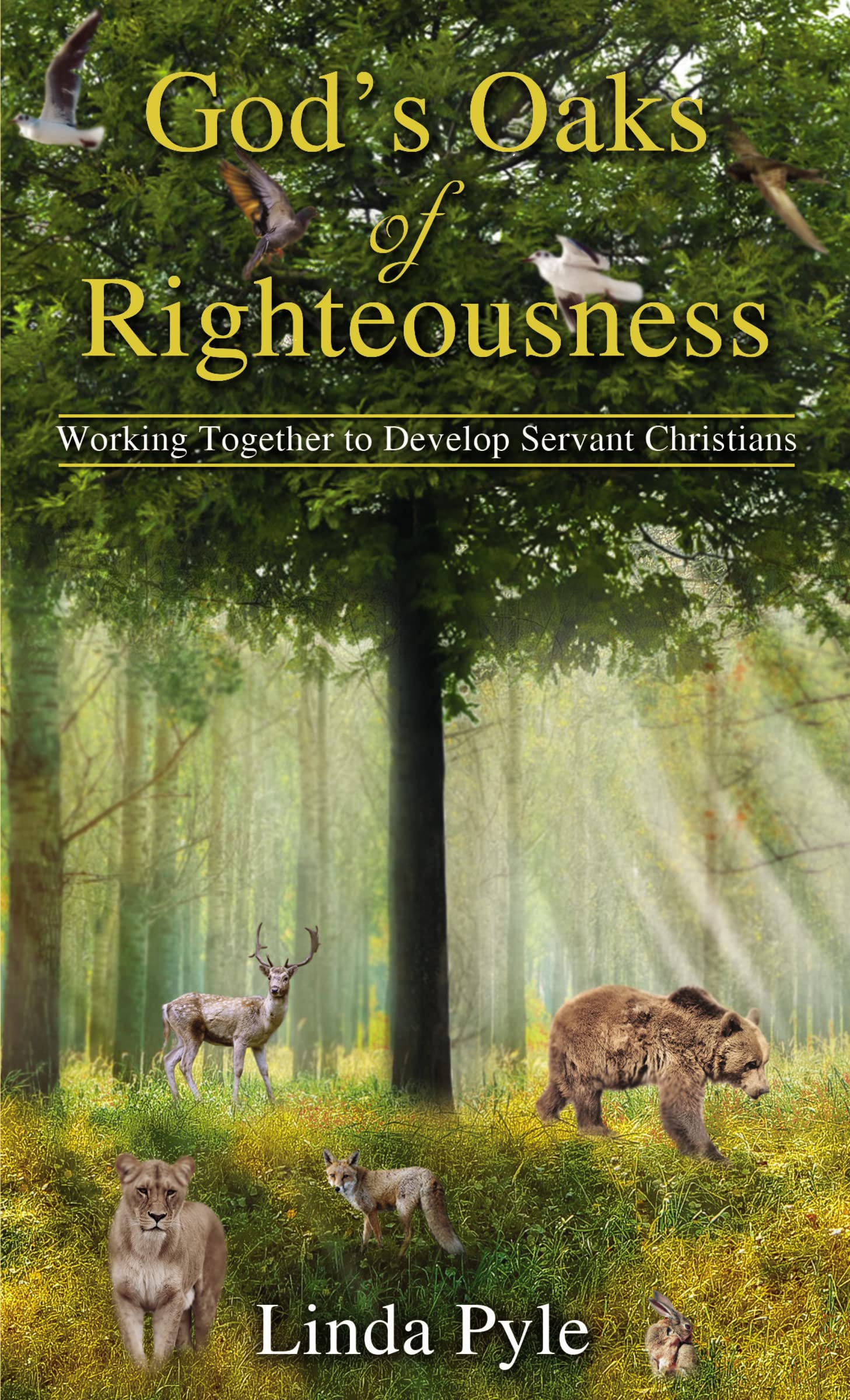 God's Oaks of Righteousness: Working Together to Develop Servant Christians Religion & Esotericism