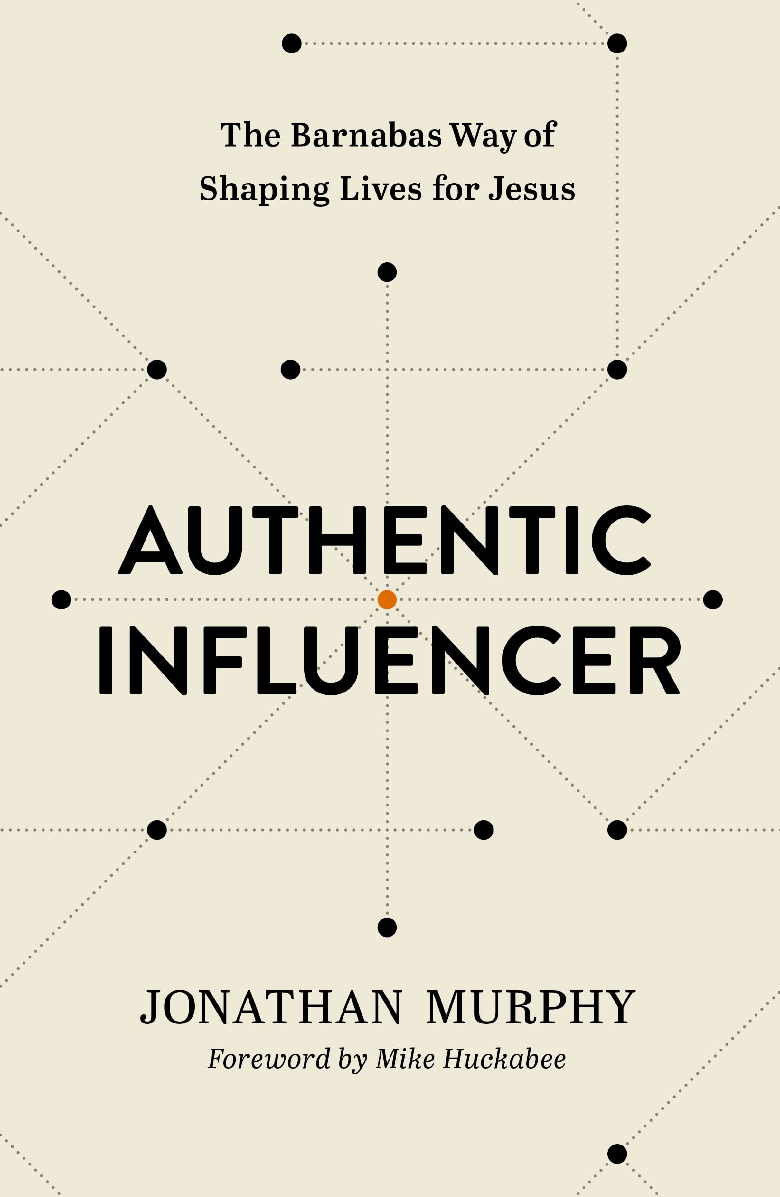 Authentic Influencer: The Barnabas Way of Shaping Lives for Jesus Business, Finance & Career