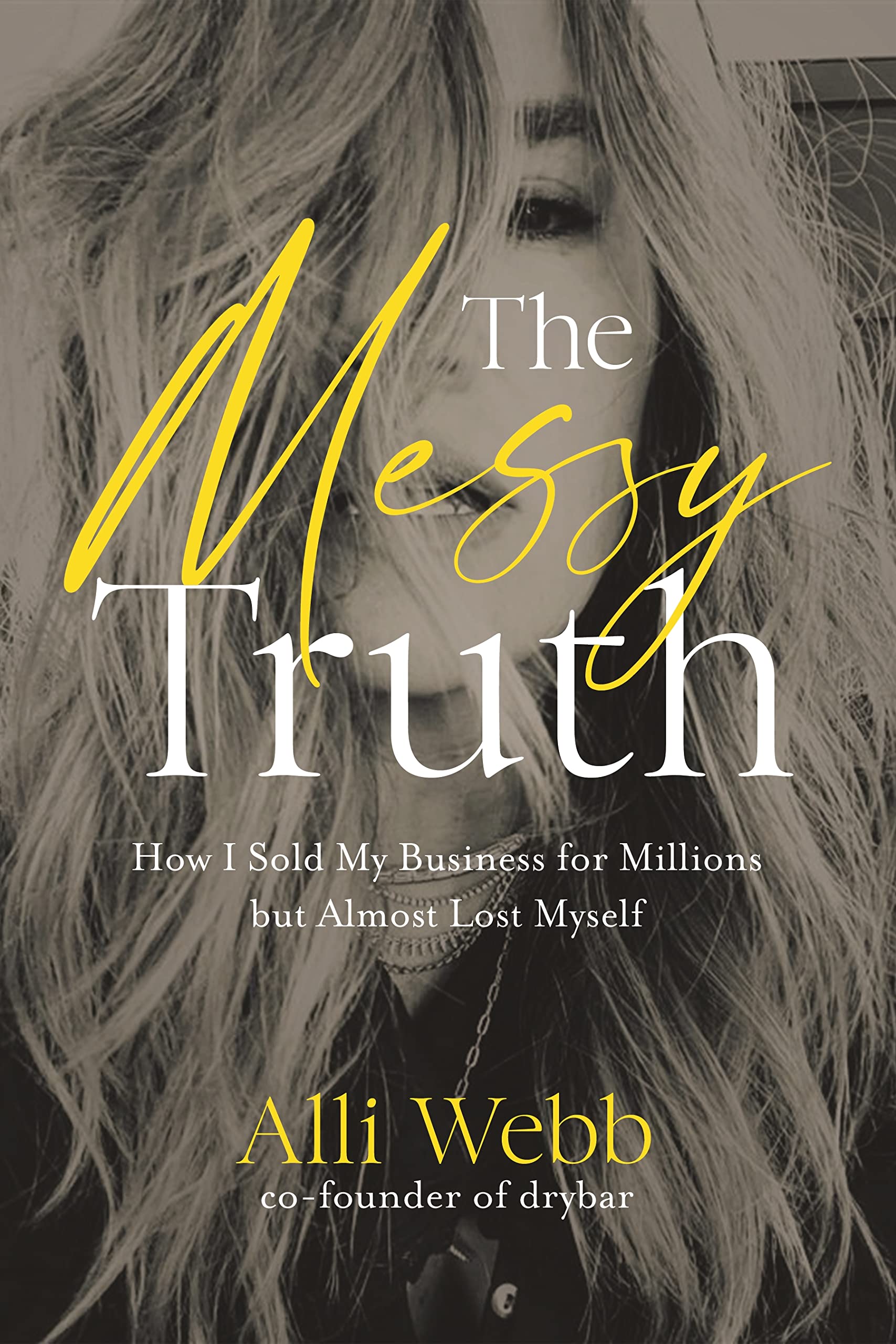 The Messy Truth: How I Sold My Business for Millions but Almost Lost Myself Art & Literature