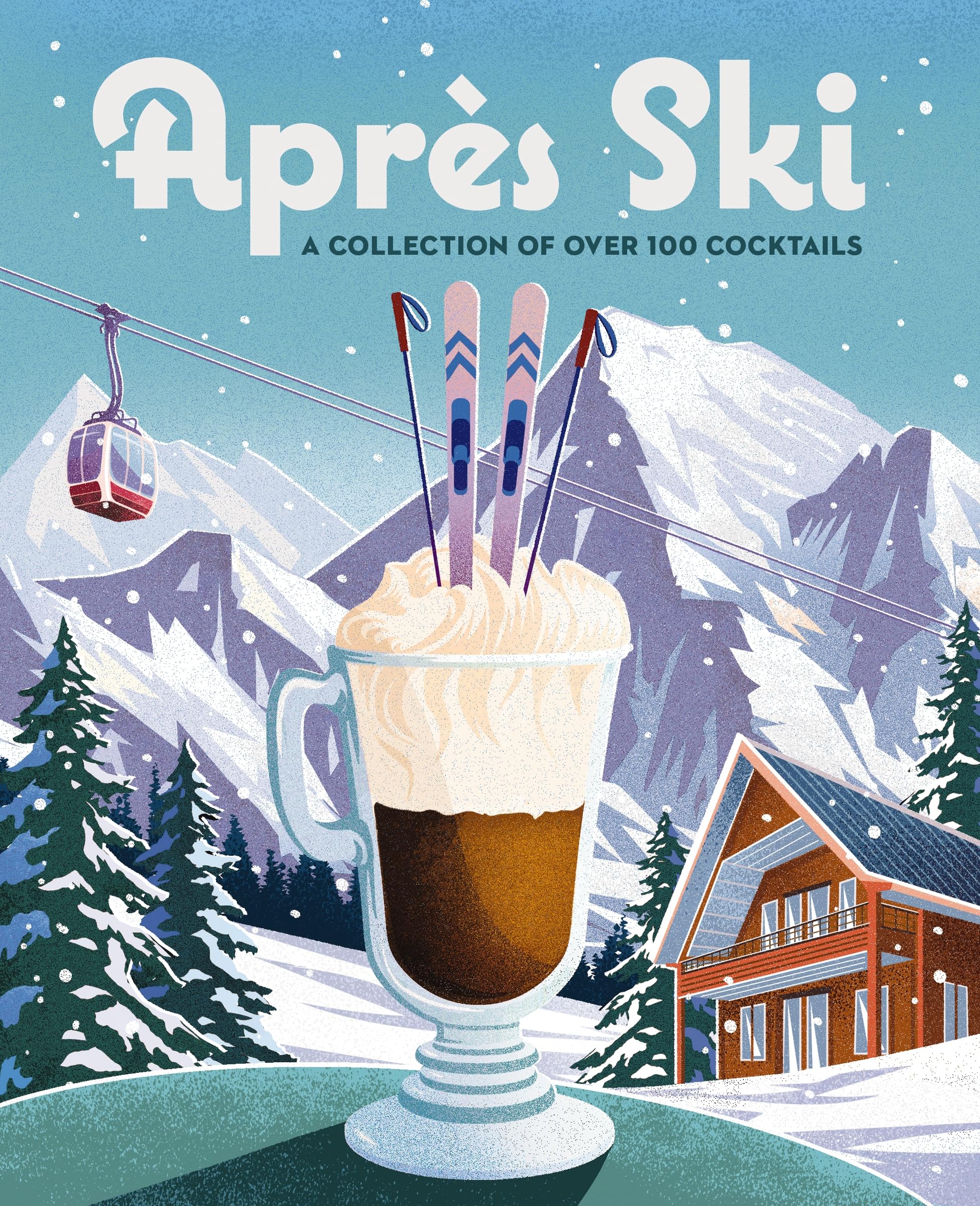 Après Ski: 100 Cozy Drinks to Warm Up Your Winter Leisure, Home & Garden