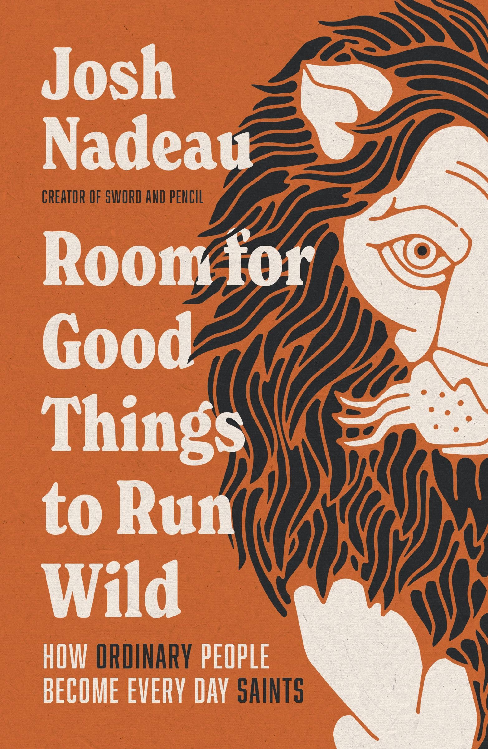 Room for Good Things to Run Wild: How Ordinary People Become Every Day Saints Philosophy