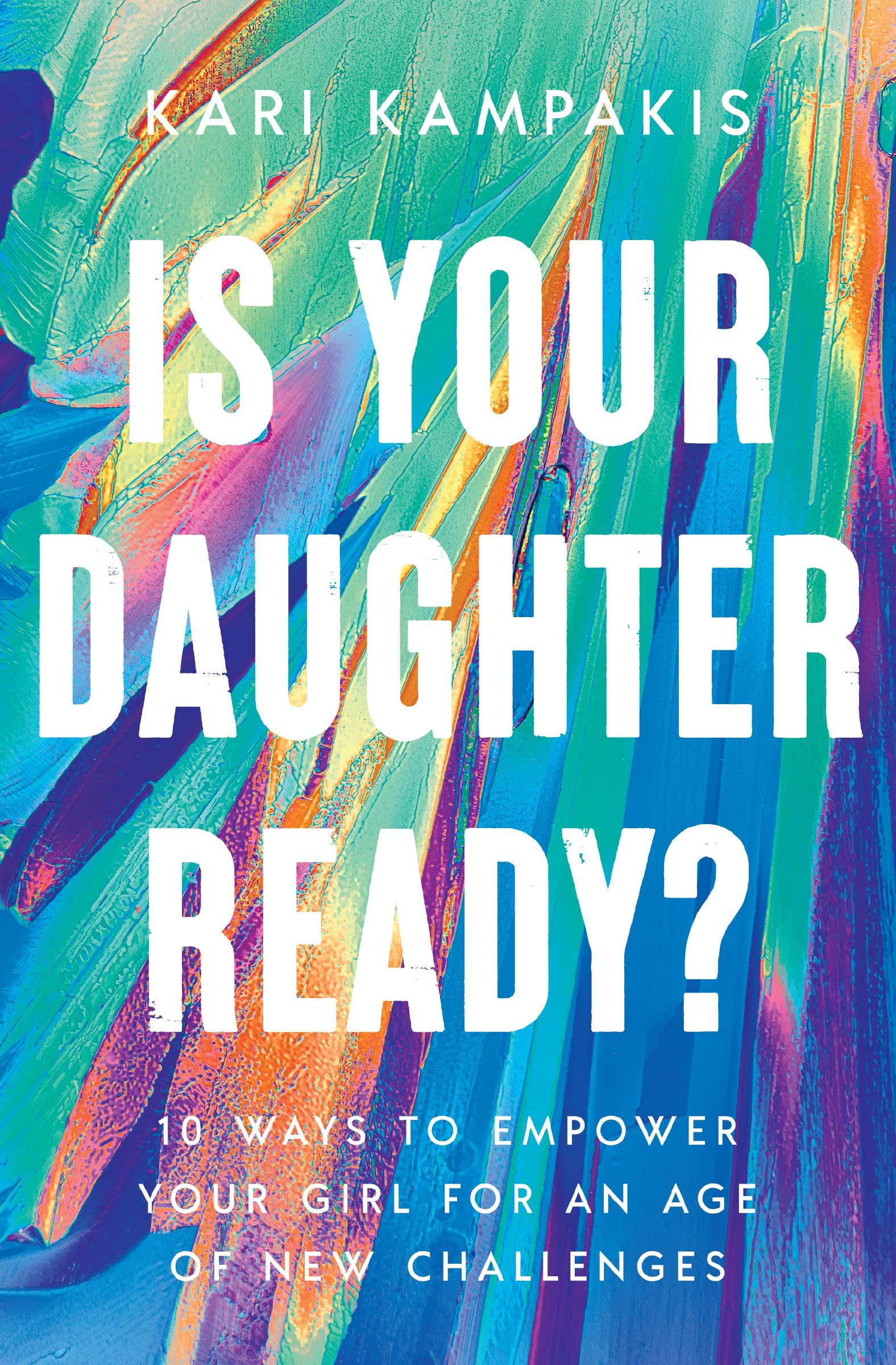 Is Your Daughter Ready?: 10 Ways to Empower Your Girl for an Age of New Challenges Parents & Children