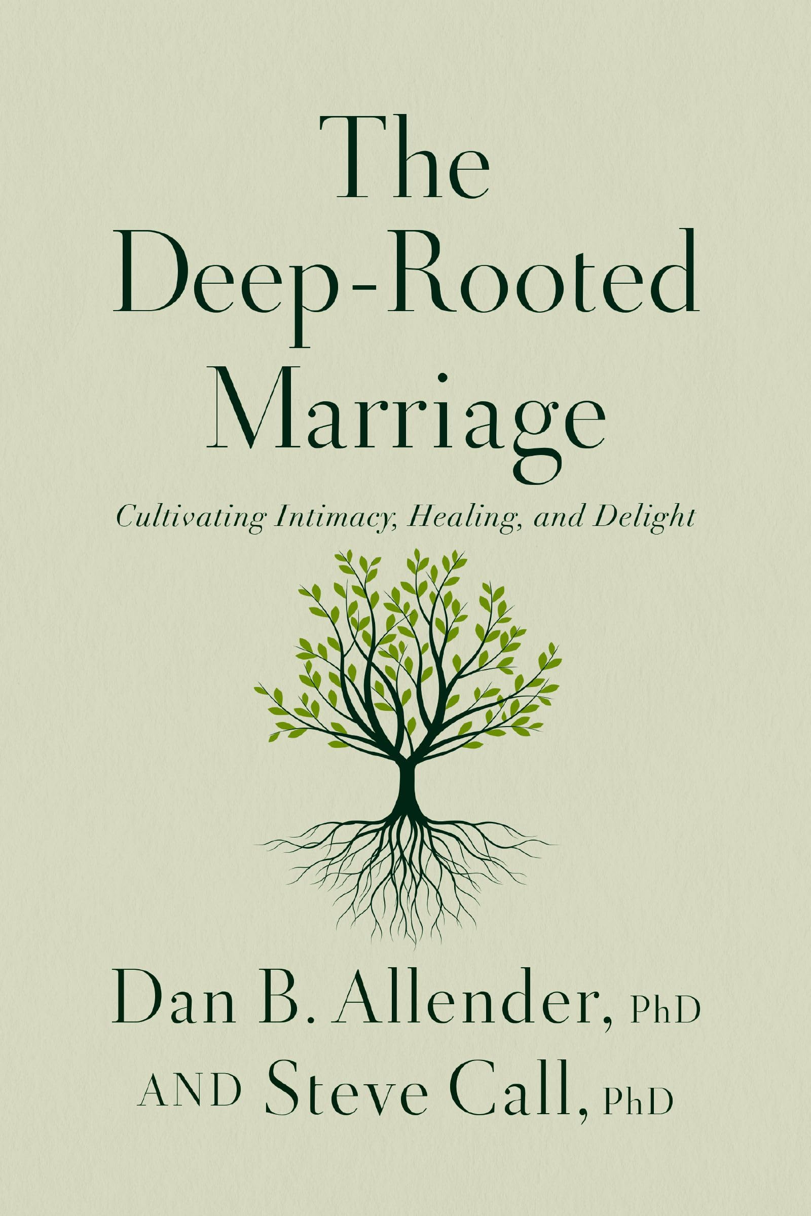 The Deep-Rooted Marriage: Cultivating Intimacy, Healing, and Delight Partnership & Love
