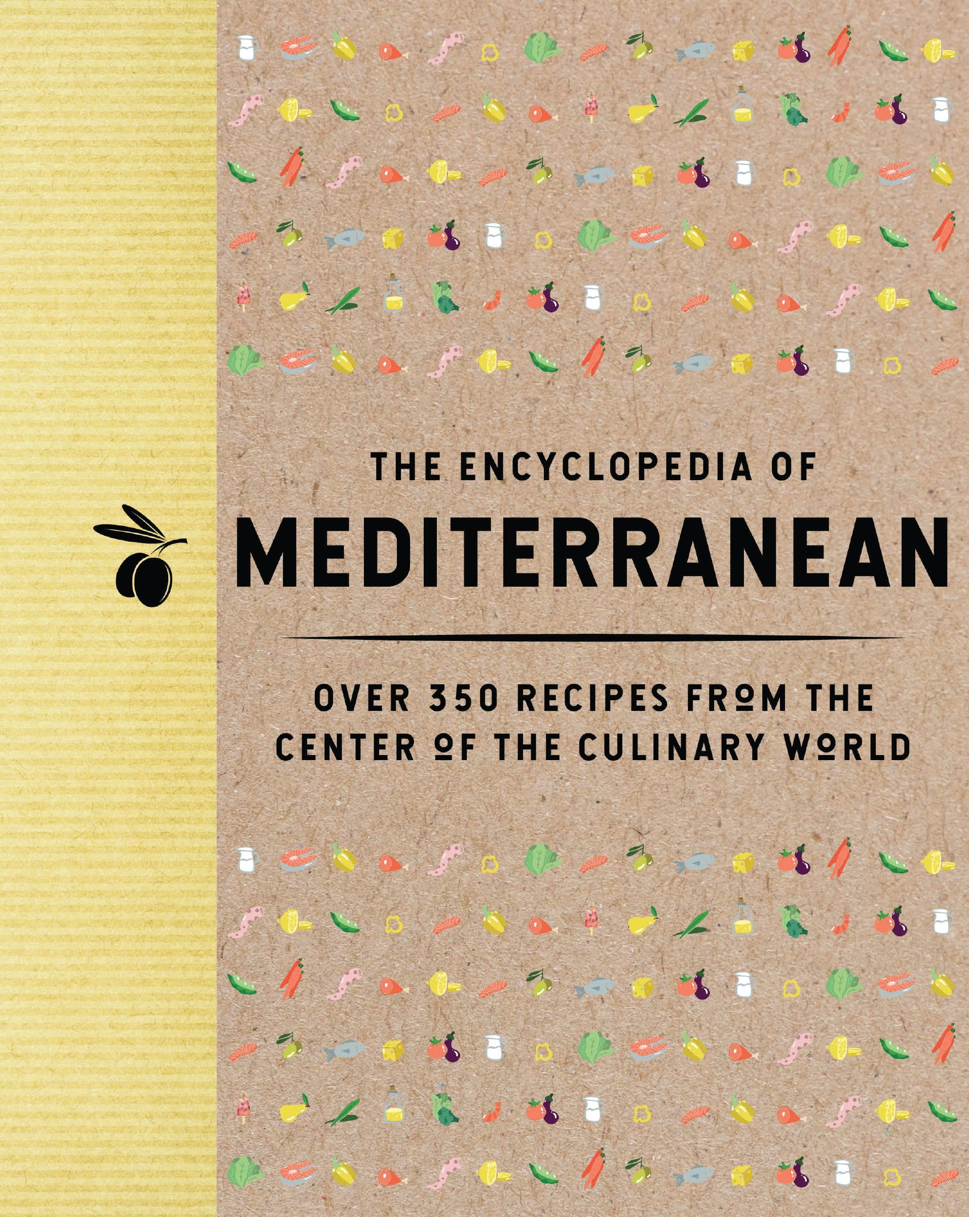 The Encyclopedia of Mediterranean: Over 350 Recipes from the Center of the Culinary World (Encyclopedia Cookbooks) Leisure, Home & Garden